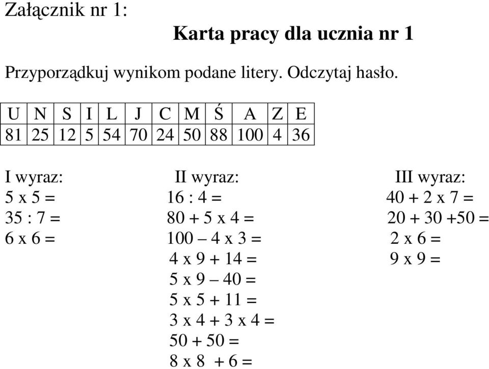U N S I L J C M Ś A Z E 81251255470245088100436 I wyraz: II wyraz: III wyraz: 5 x 5 =