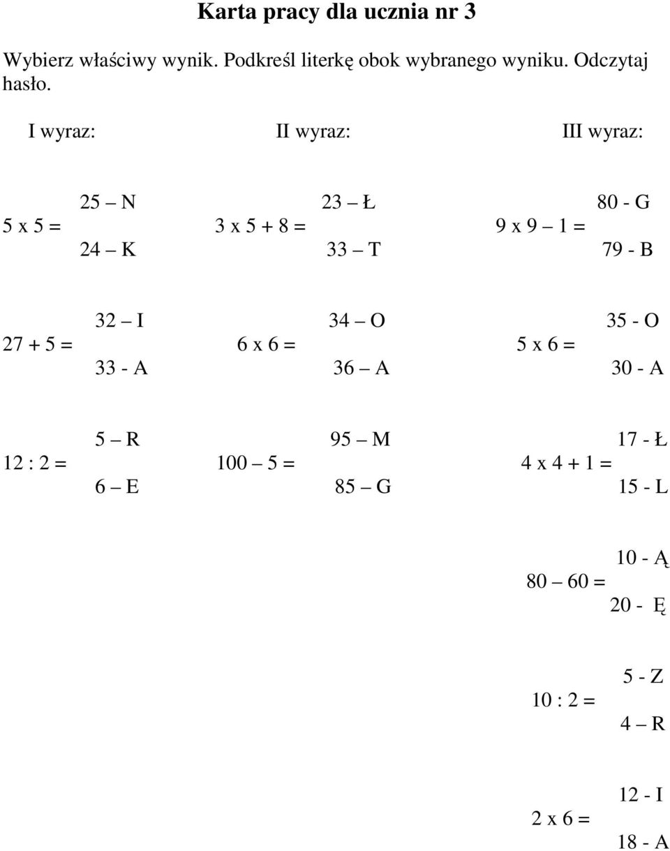 I wyraz: II wyraz: III wyraz: 25 N 23 Ł 80 - G 5 x 5 = 3 x 5 + 8 = 9 x 9 1 = 24 K 33 T 79 - B 32