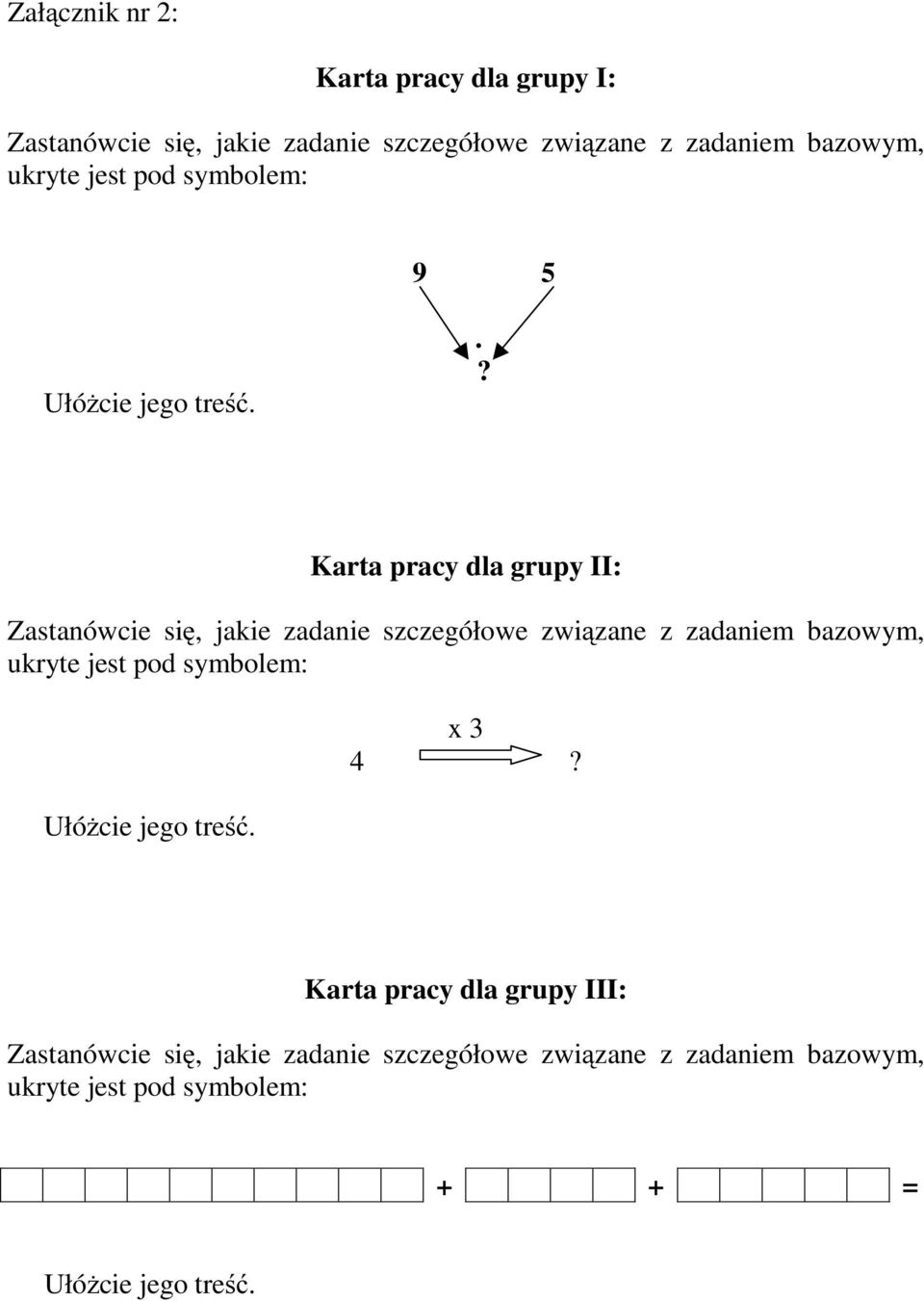 .? Karta pracy dla grupy II: Zastanówcie się, jakie zadanie szczegółowe związane z zadaniem bazowym, ukryte jest pod