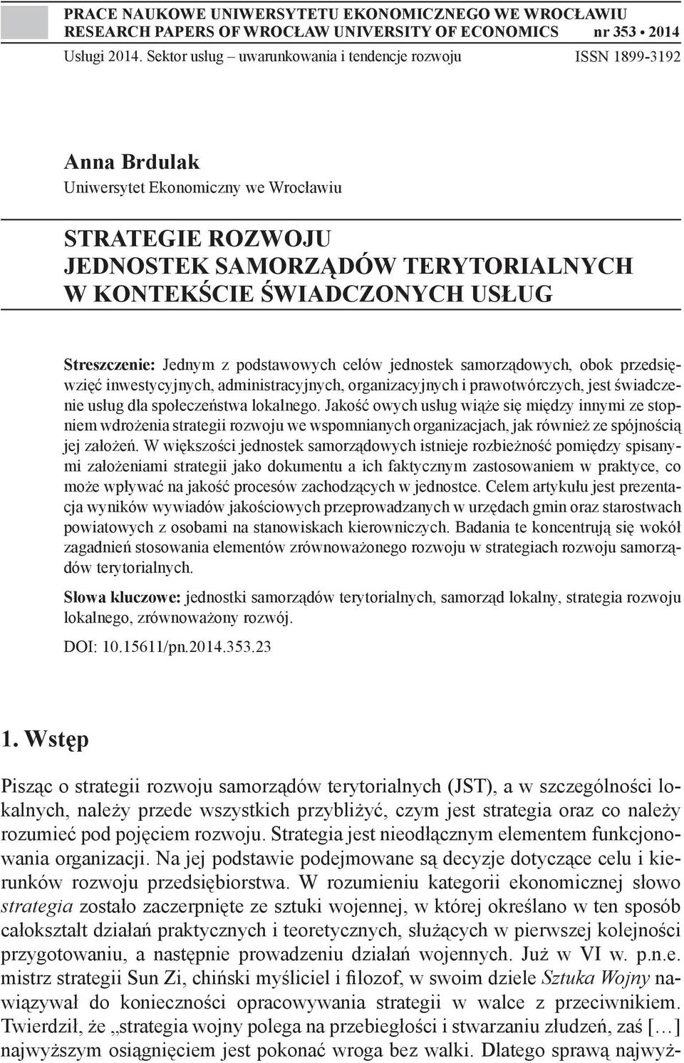 Streszczenie: Jednym z podstawowych celów jednostek samorządowych, obok przedsięwzięć inwestycyjnych, administracyjnych, organizacyjnych i prawotwórczych, jest świadczenie usług dla społeczeństwa