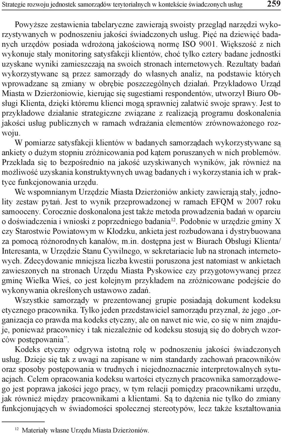Większość z nich wykonuje stały monitoring satysfakcji klientów, choć tylko cztery badane jednostki uzyskane wyniki zamieszczają na swoich stronach internetowych.