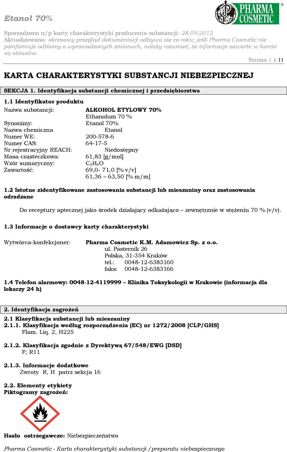 cząsteczkowa: 61,83 [g/mol] Wzór sumaryczny: Zawartość: C 2H 6O 69,0 71,0 [% v/v] 61,36 63,50 [% m/m] 1.