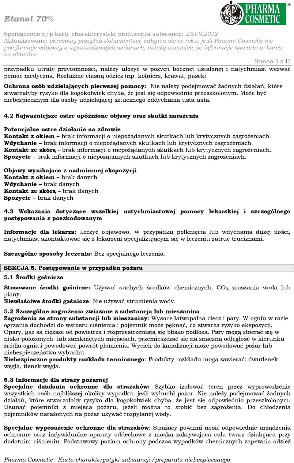 MoŜe być niebezpiecznym dla osoby udzielającej sztucznego oddychania usta usta. 4.