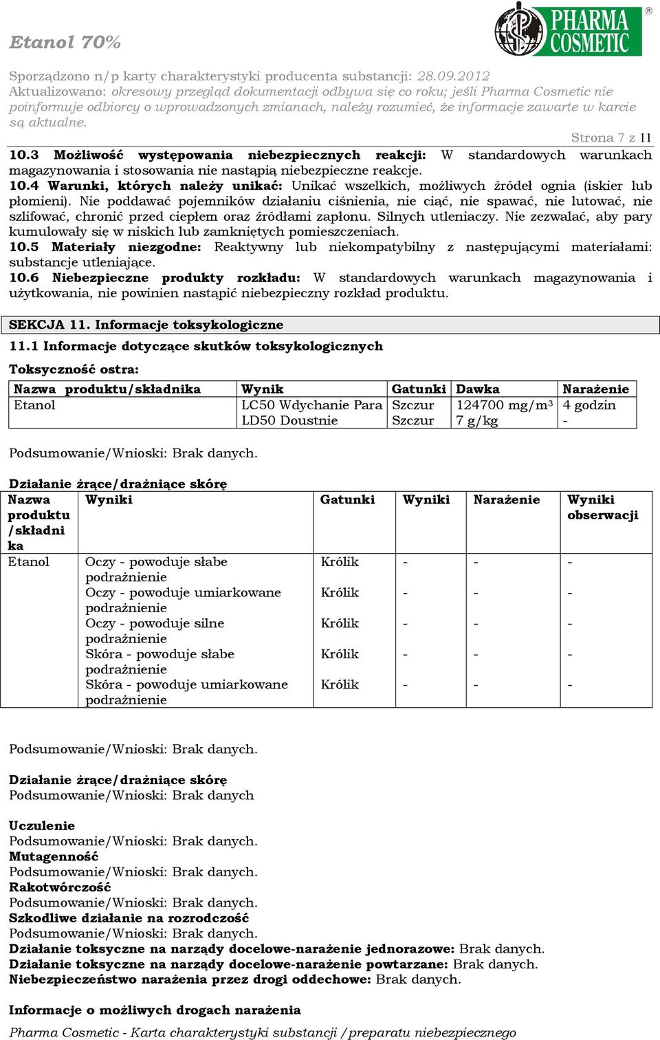 Nie zezwalać, aby pary kumulowały się w niskich lub zamkniętych pomieszczeniach. 10.