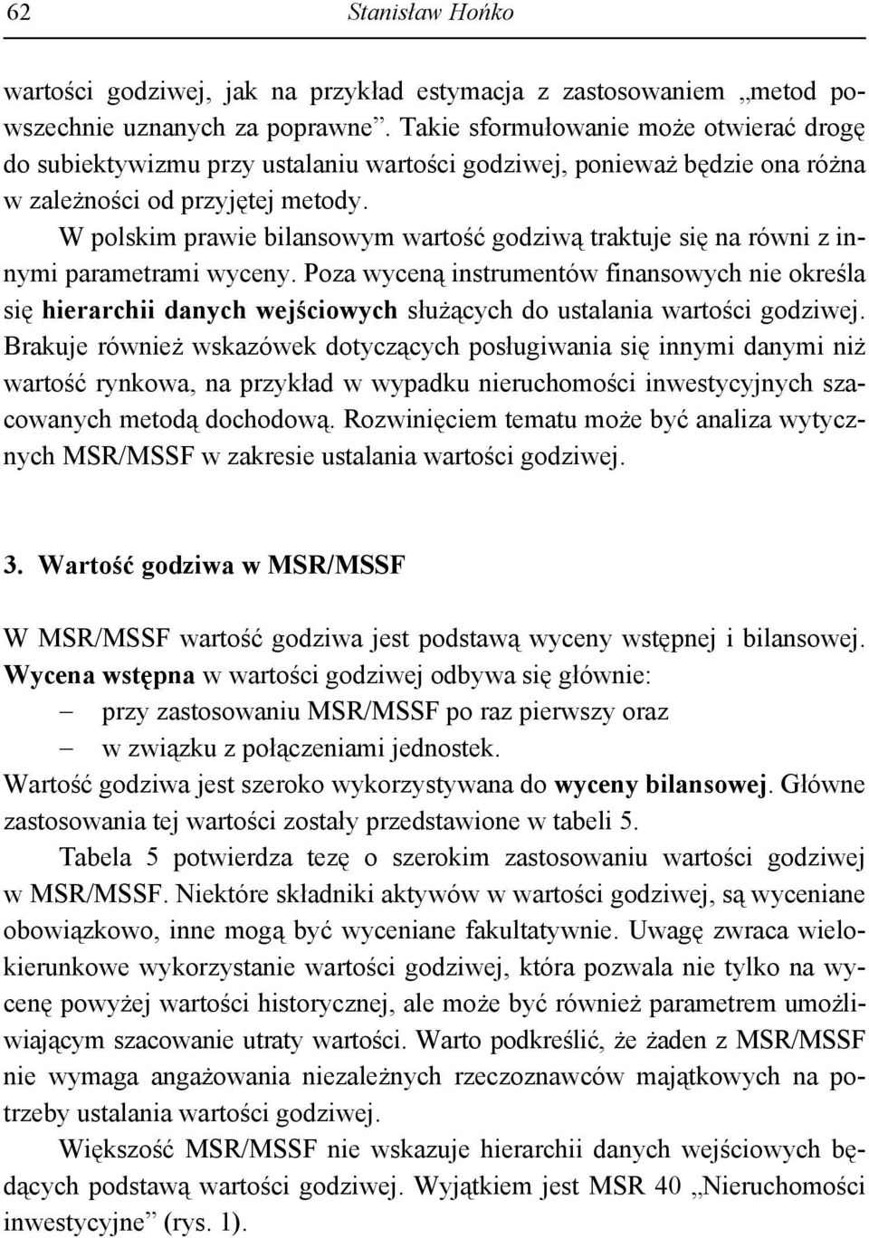 W polskim prawie bilansowym wartość godziwą traktuje się na równi z innymi parametrami wyceny.