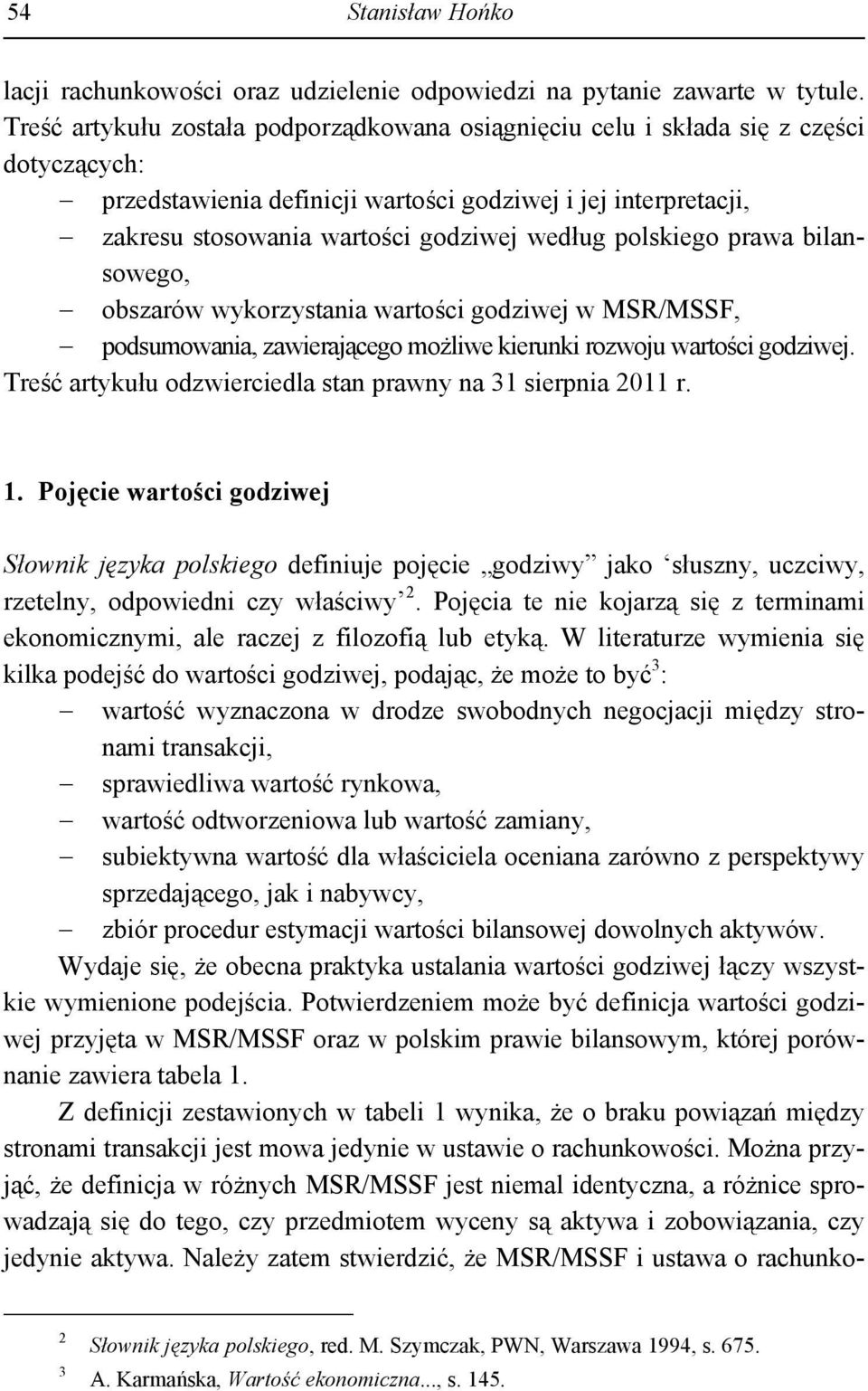 polskiego prawa bilansowego, obszarów wykorzystania wartości godziwej w MSR/MSSF, podsumowania, zawierającego możliwe kierunki rozwoju wartości godziwej.