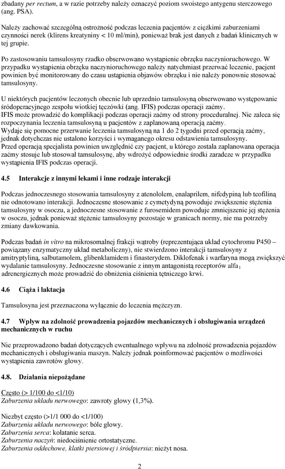 Po zastosowaniu tamsulosyny rzadko obserwowano wystąpienie obrzęku naczynioruchowego.
