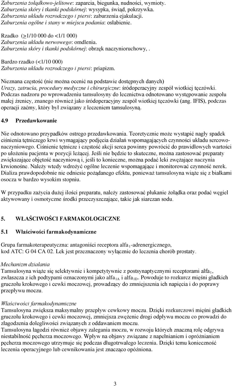 Bardzo rzadko (<1/10 000) Zaburzenia układu rozrodczego i piersi: priapizm.