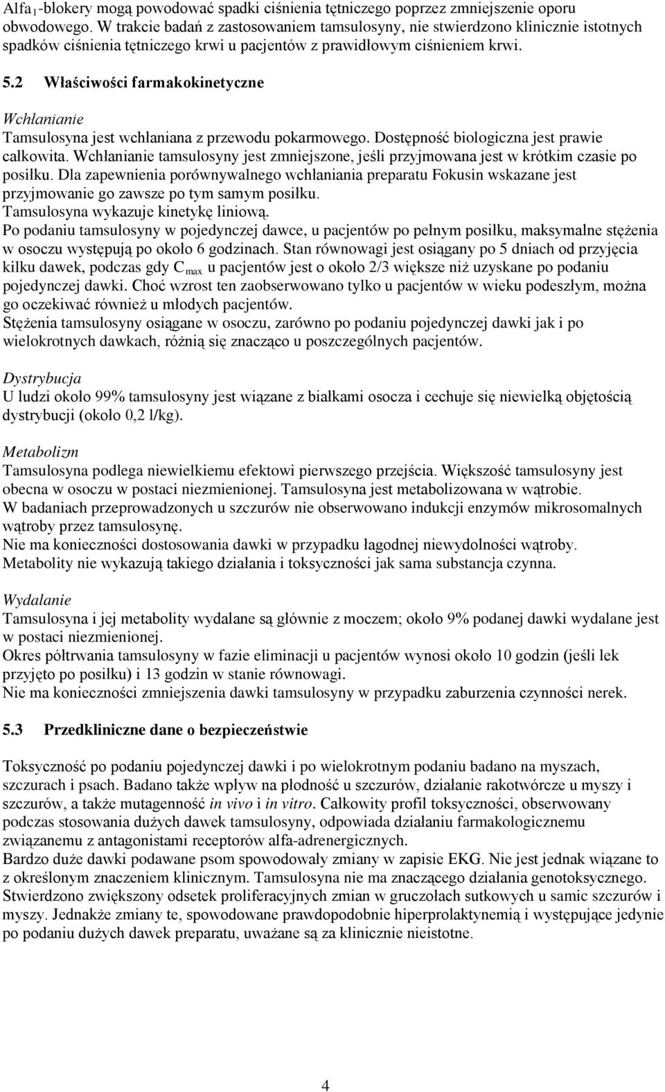 2 Właściwości farmakokinetyczne Wchłanianie Tamsulosyna jest wchłaniana z przewodu pokarmowego. Dostępność biologiczna jest prawie całkowita.