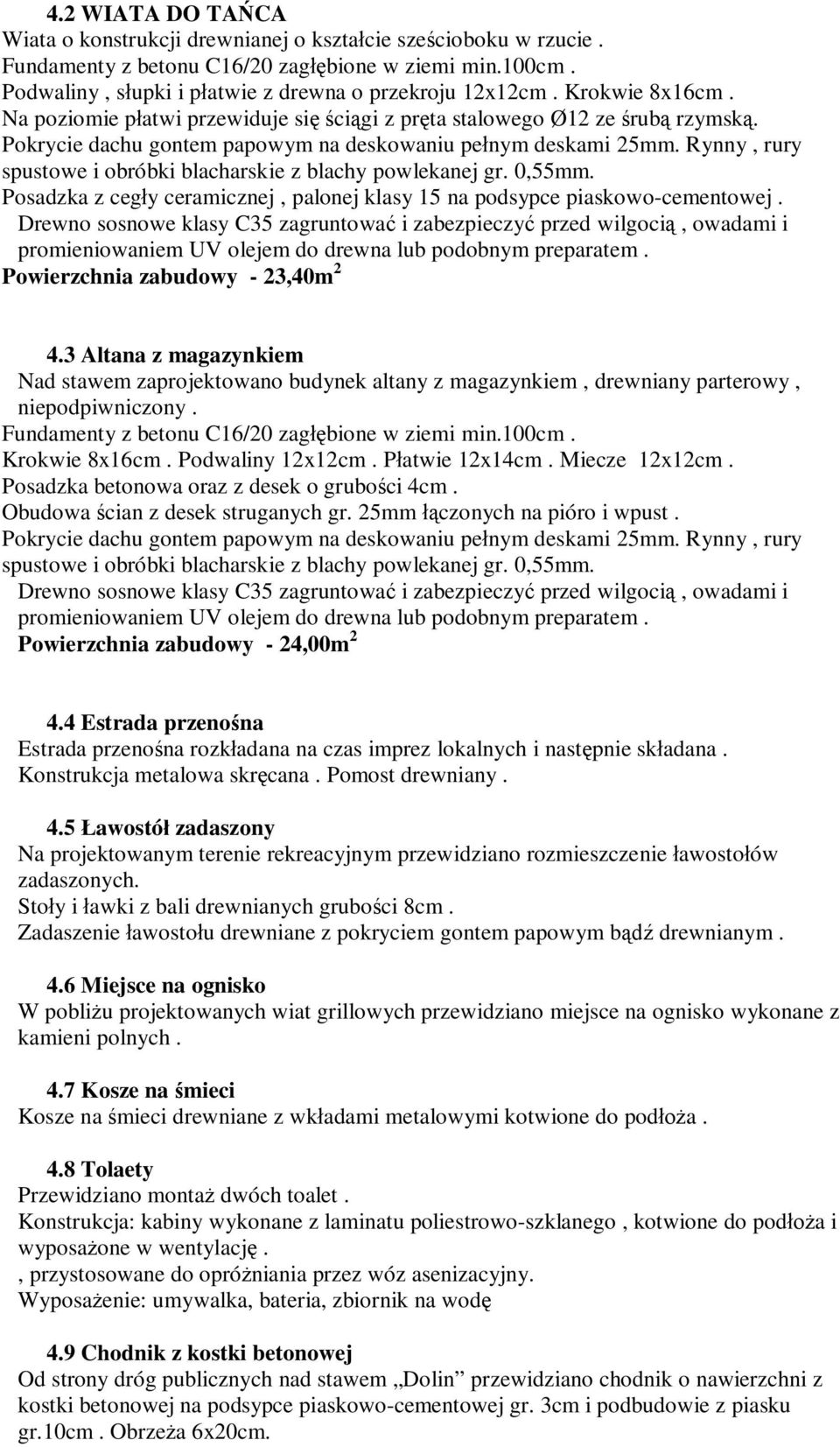 Rynny, rury spustowe i obróbki blacharskie z blachy powlekanej gr. 0,55mm. Posadzka z ceg y ceramicznej, palonej klasy 15 na podsypce piaskowo-cementowej.