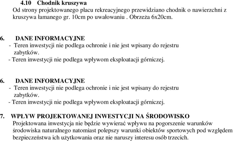 WP YW PROJEKTOWANEJ INWESTYCJI NA RODOWISKO Projektowana inwestycja nie b dzie wywiera wp ywu na pogorszenie warunków rodowiska naturalnego natomiast polepszy warunki obiektów sportowych pod