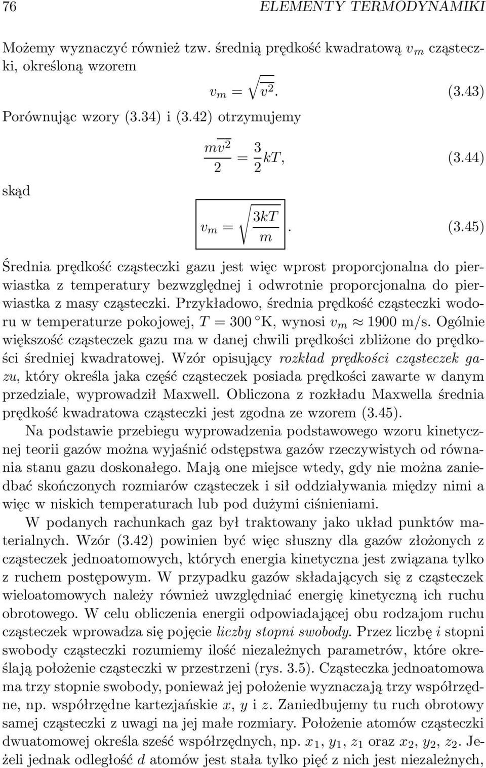44) 2 3kT m. (3.45) Średnia prędkość cząsteczki gazu jest więc wprost proporcjonalna do pierwiastka z temperatury bezwzględnej i odwrotnie proporcjonalna do pierwiastka z masy cząsteczki.