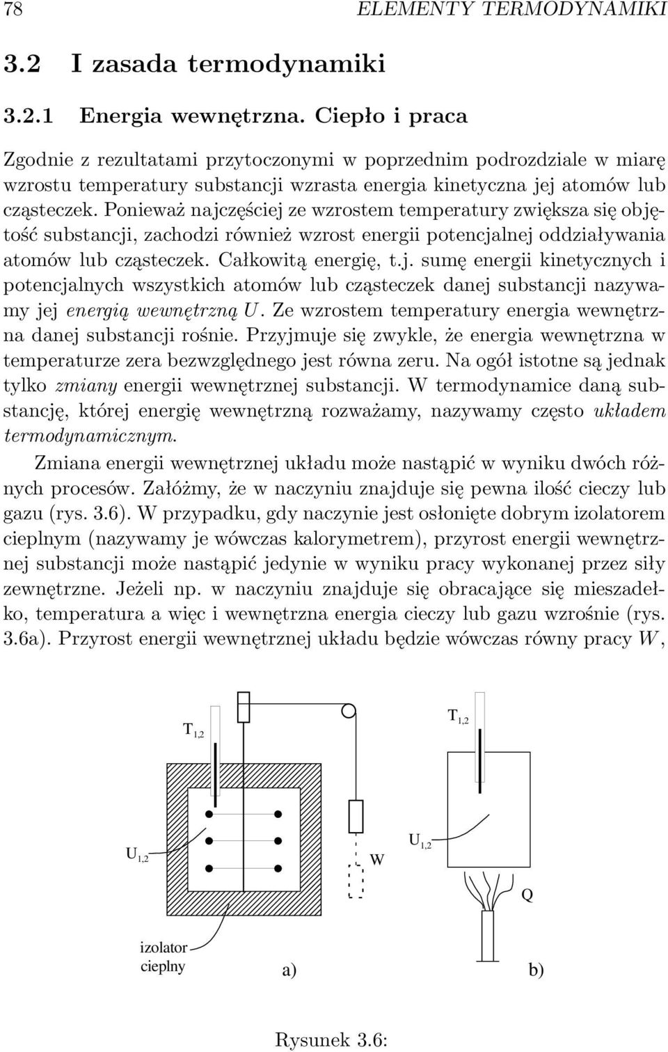 Ponieważ najczęściej ze wzrostem temperatury zwiększa się objętość substancji, zachodzi również wzrost energii potencjalnej oddziaływania atomów lub cząsteczek. Całkowitą energię, t.j. sumę energii kinetycznych i potencjalnych wszystkich atomów lub cząsteczek danej substancji nazywamy jej energią wewnętrzną U.