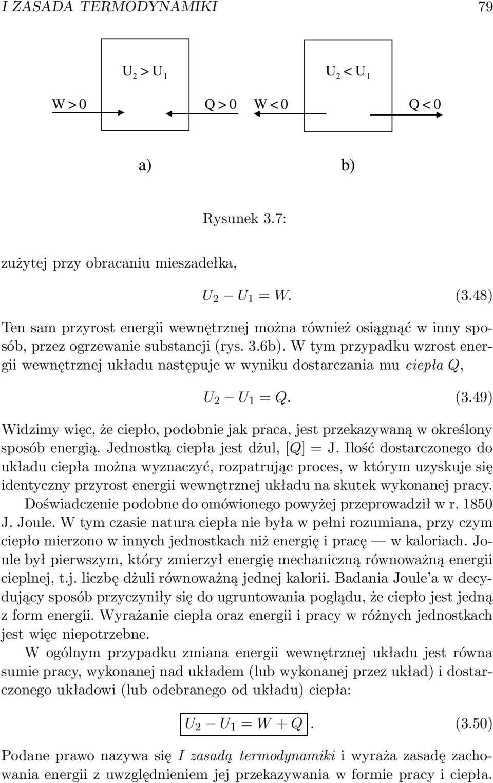 W tym przypadku wzrost energii wewnętrznej układu następuje w wyniku dostarczania mu ciepła Q, U 2 U 1 = Q. (3.