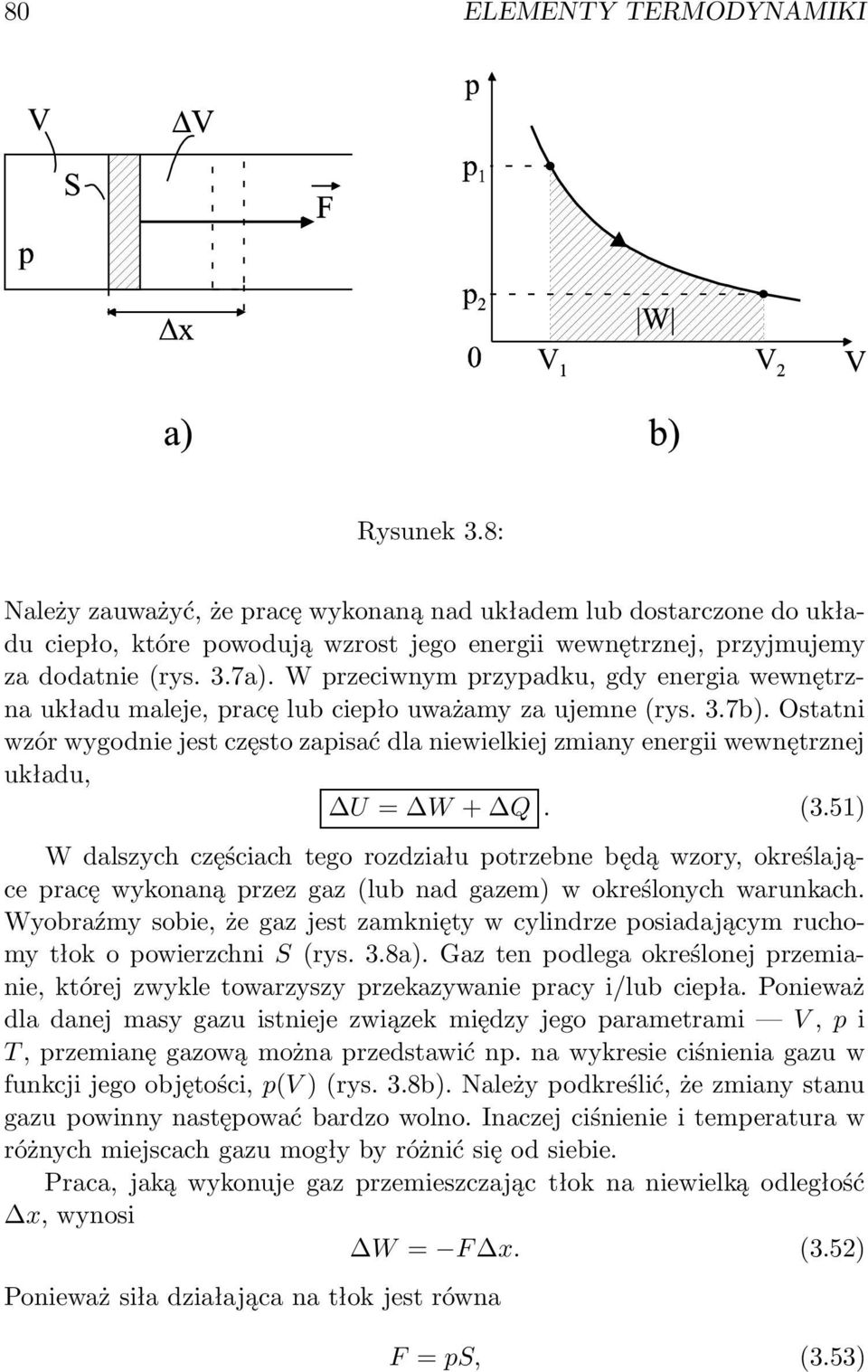 Ostatni wzór wygodnie jest często zapisać dla niewielkiej zmiany energii wewnętrznej układu, U = W + Q. (3.