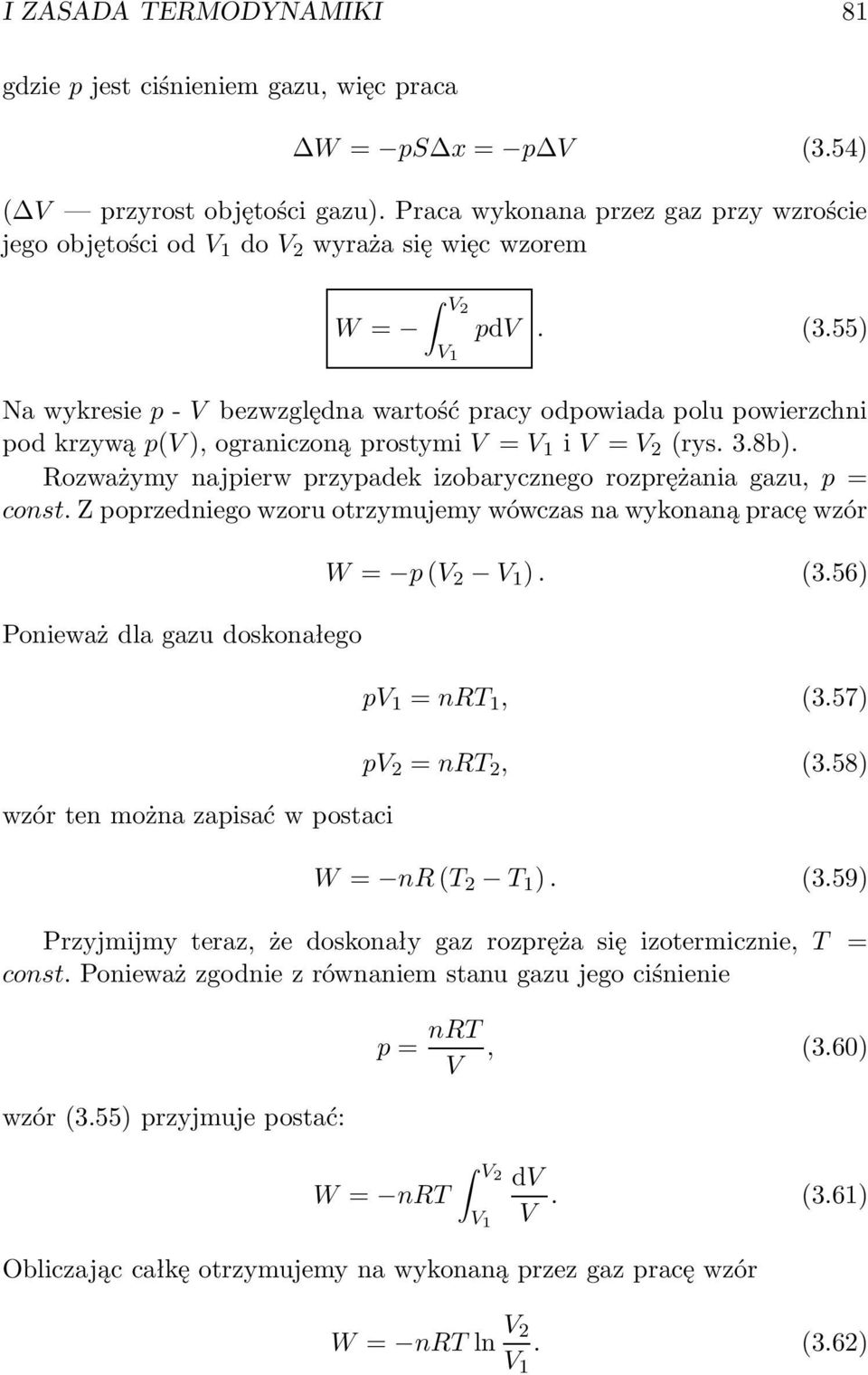 55) V 1 Na wykresie p - V bezwzględna wartość pracy odpowiada polu powierzchni pod krzywą p(v ), ograniczoną prostymi V = V 1 i V = V 2 (rys. 3.8b).