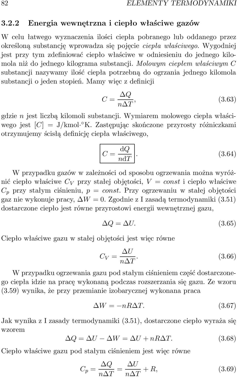 Molowym ciepłem właściwym C substancji nazywamy ilość ciepła potrzebną do ogrzania jednego kilomola substancji o jeden stopień. Mamy więc z definicji C = Q n T, (3.