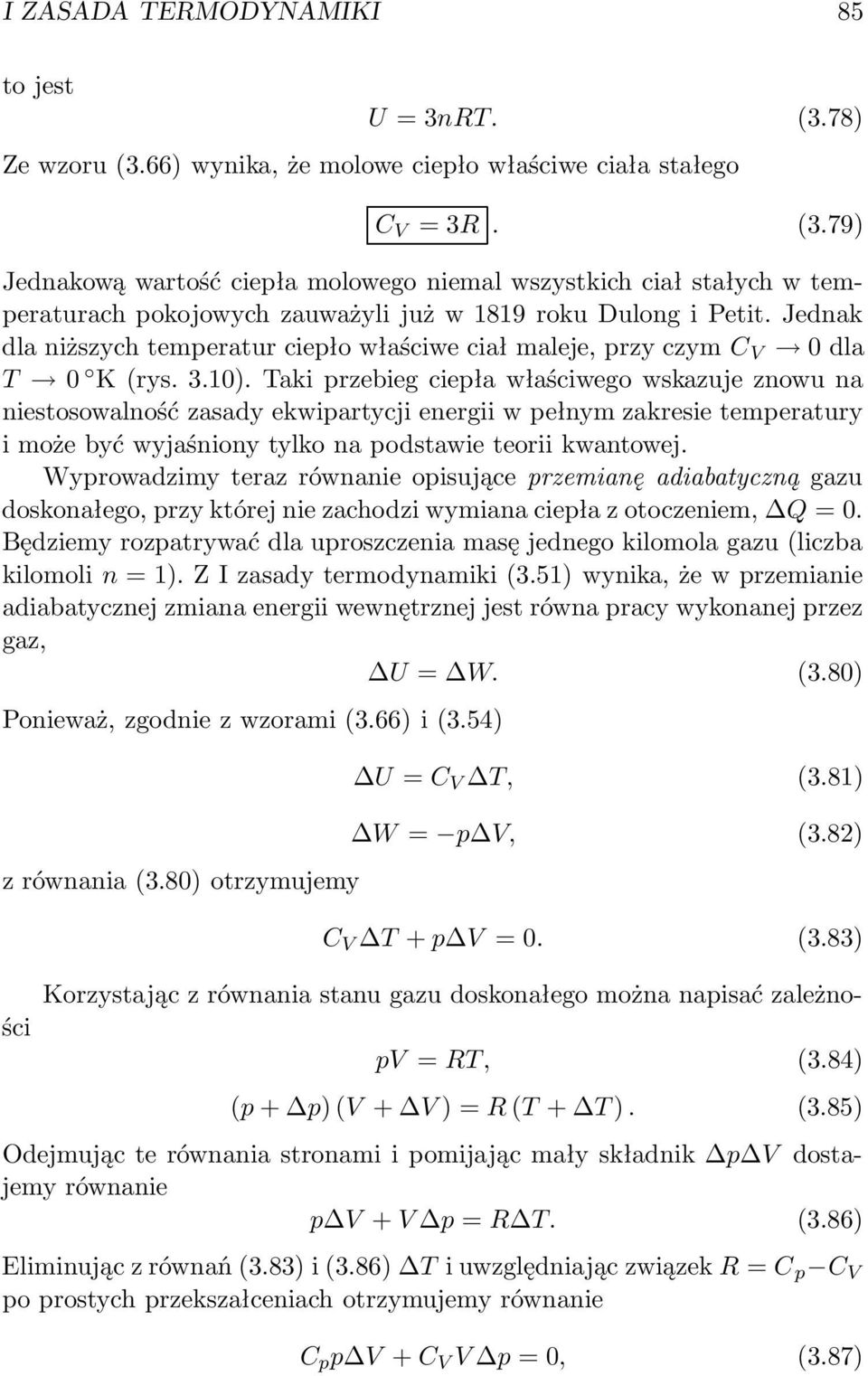 Taki przebieg ciepła właściwego wskazuje znowu na niestosowalność zasady ekwipartycji energii w pełnym zakresie temperatury i może być wyjaśniony tylko na podstawie teorii kwantowej.