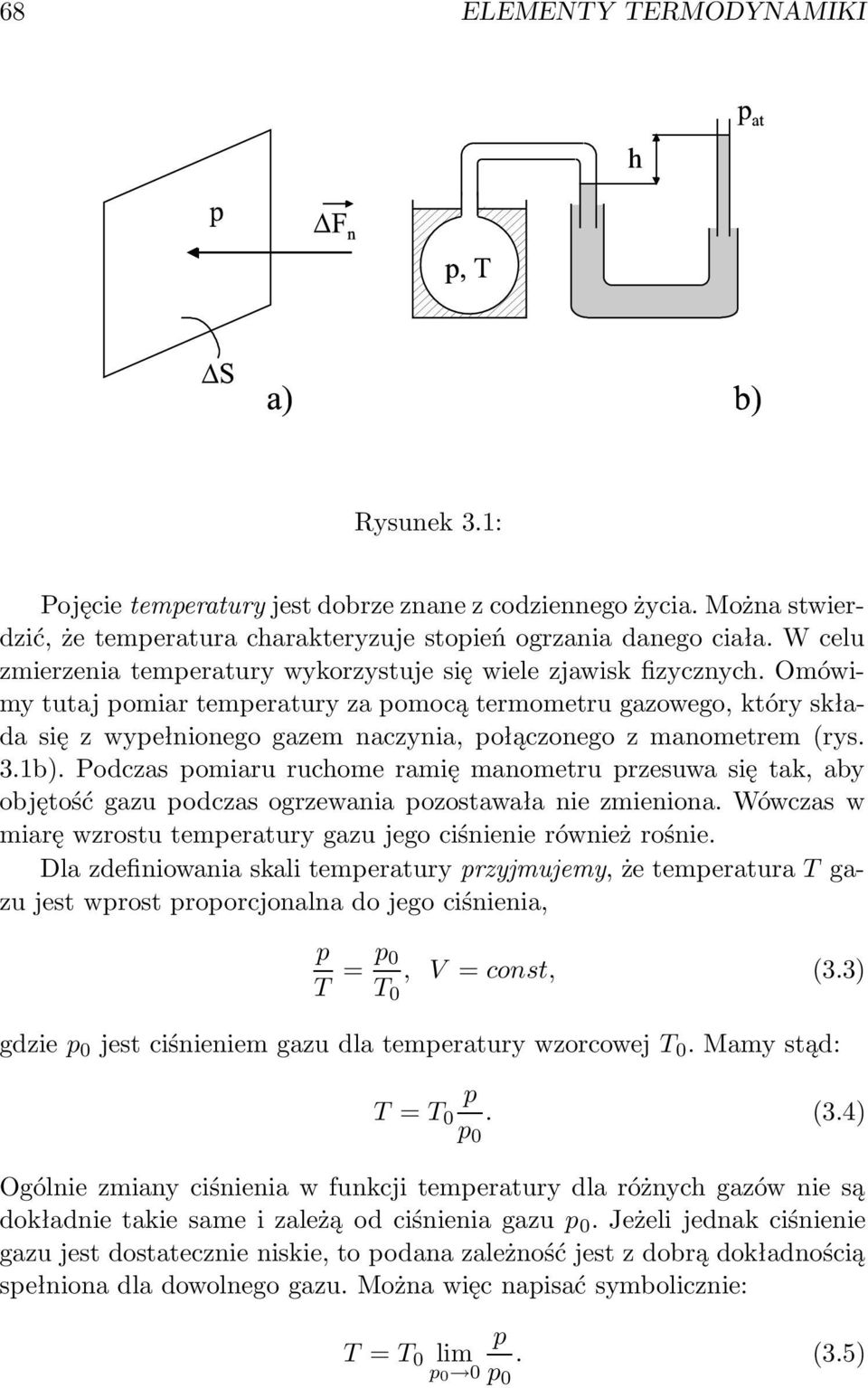 Omówimy tutaj pomiar temperatury za pomocą termometru gazowego, który składa się z wypełnionego gazem naczynia, połączonego z manometrem (rys. 3.1b).