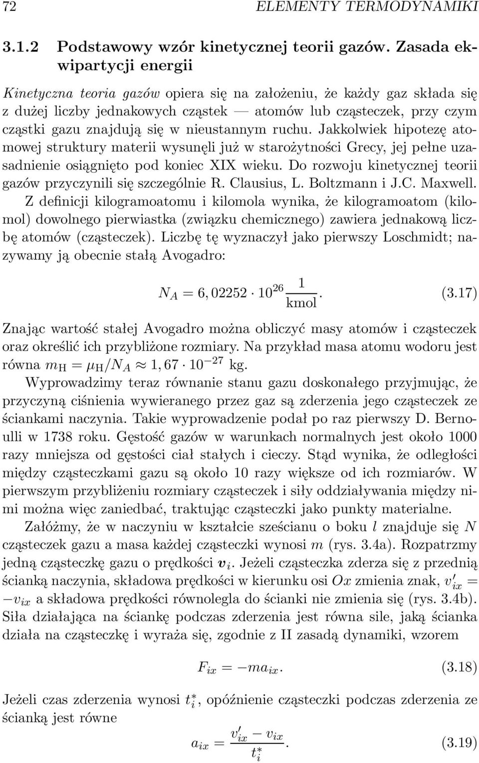nieustannym ruchu. Jakkolwiek hipotezę atomowej struktury materii wysunęli już w starożytności Grecy, jej pełne uzasadnienie osiągnięto pod koniec XIX wieku.