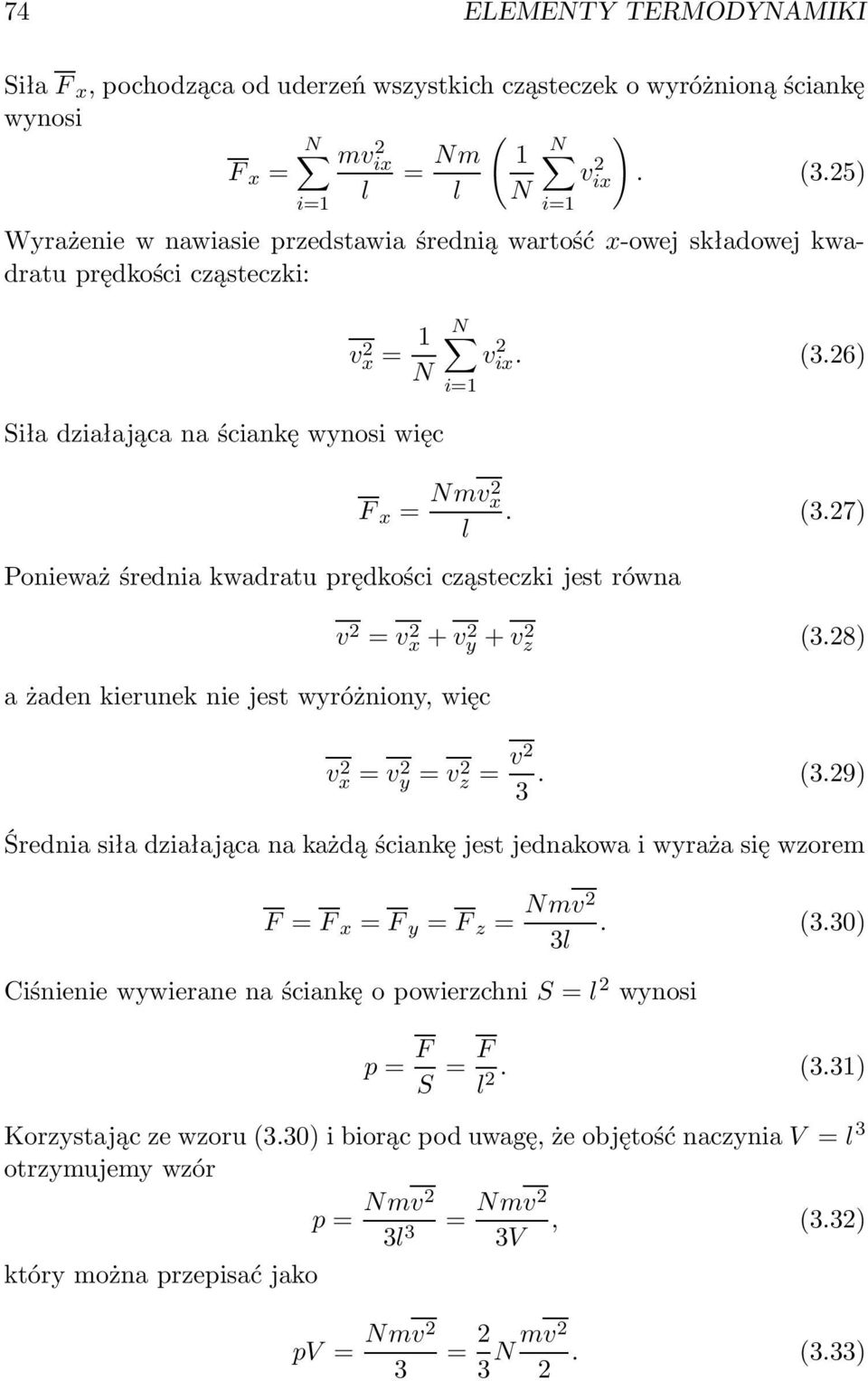 (3.27) l Ponieważ średnia kwadratu prędkości cząsteczki jest równa a żaden kierunek nie jest wyróżniony, więc v 2 = v 2 x + v 2 y + v 2 z (3.