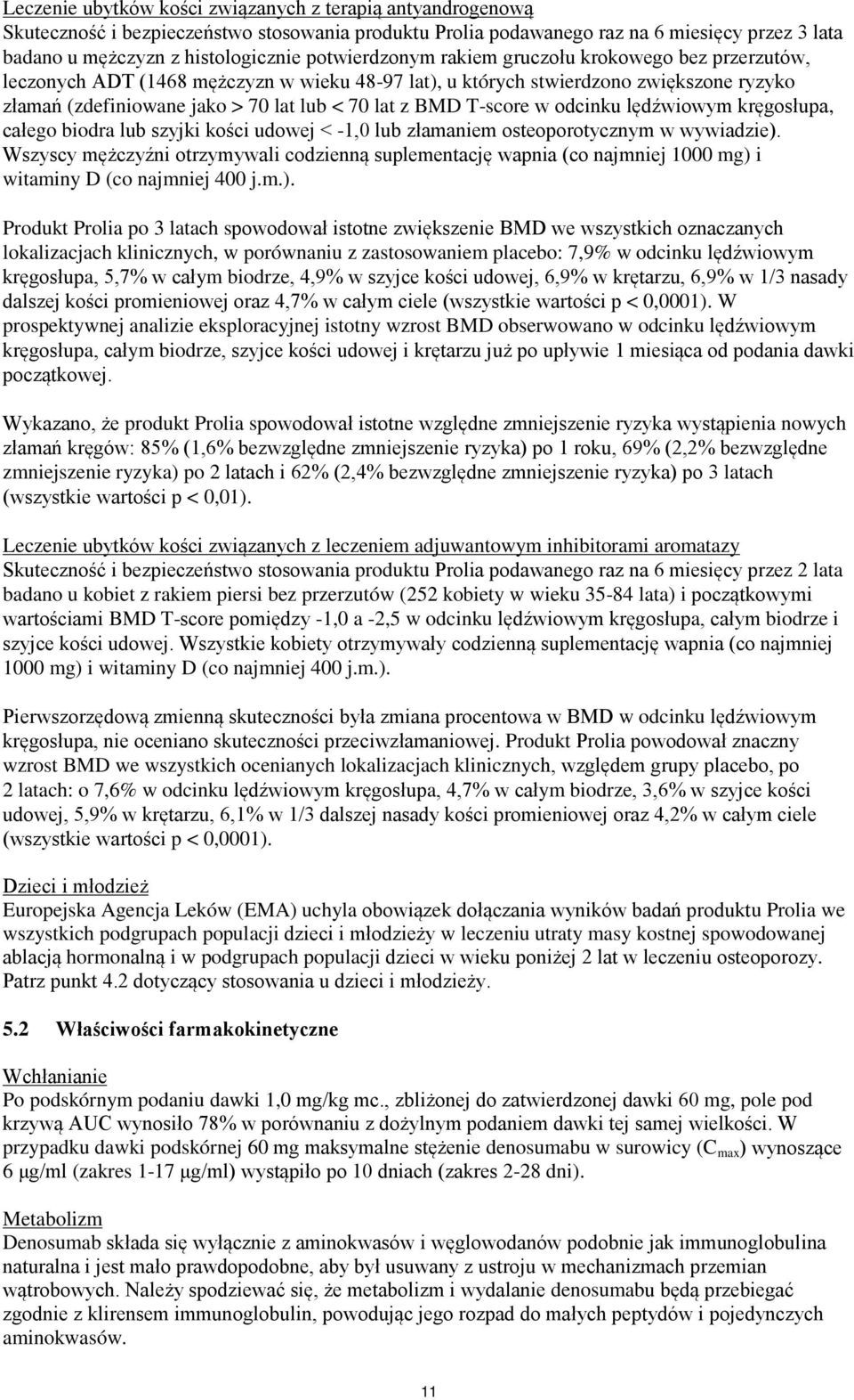 T-score w odcinku lędźwiowym kręgosłupa, całego biodra lub szyjki kości udowej < -1,0 lub złamaniem osteoporotycznym w wywiadzie).