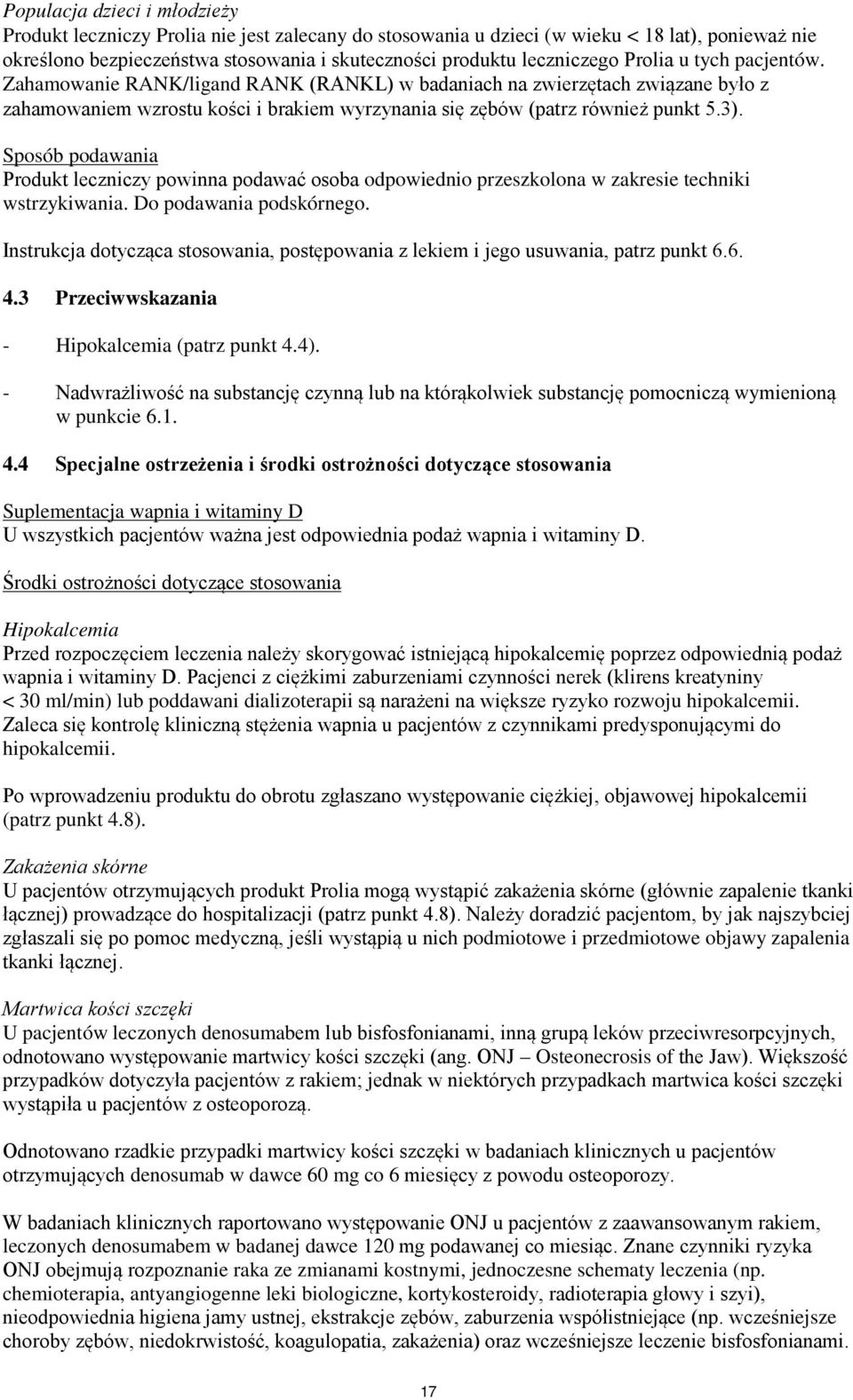 Sposób podawania Produkt leczniczy powinna podawać osoba odpowiednio przeszkolona w zakresie techniki wstrzykiwania. Do podawania podskórnego.