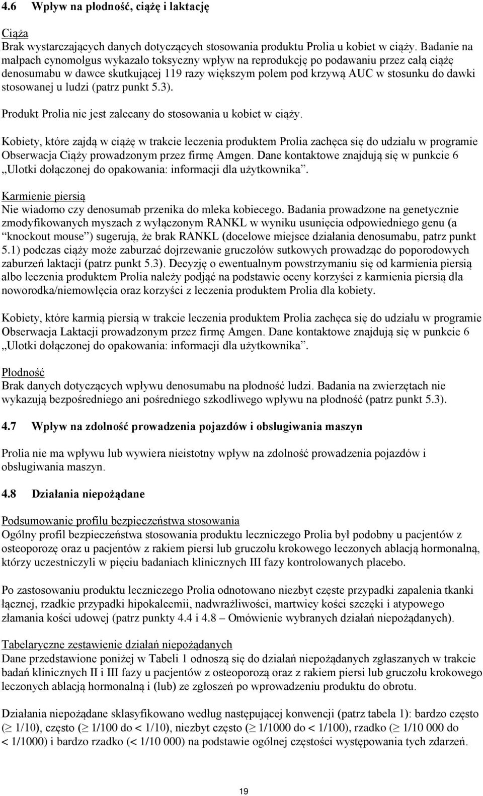 stosowanej u ludzi (patrz punkt 5.3). Produkt Prolia nie jest zalecany do stosowania u kobiet w ciąży.