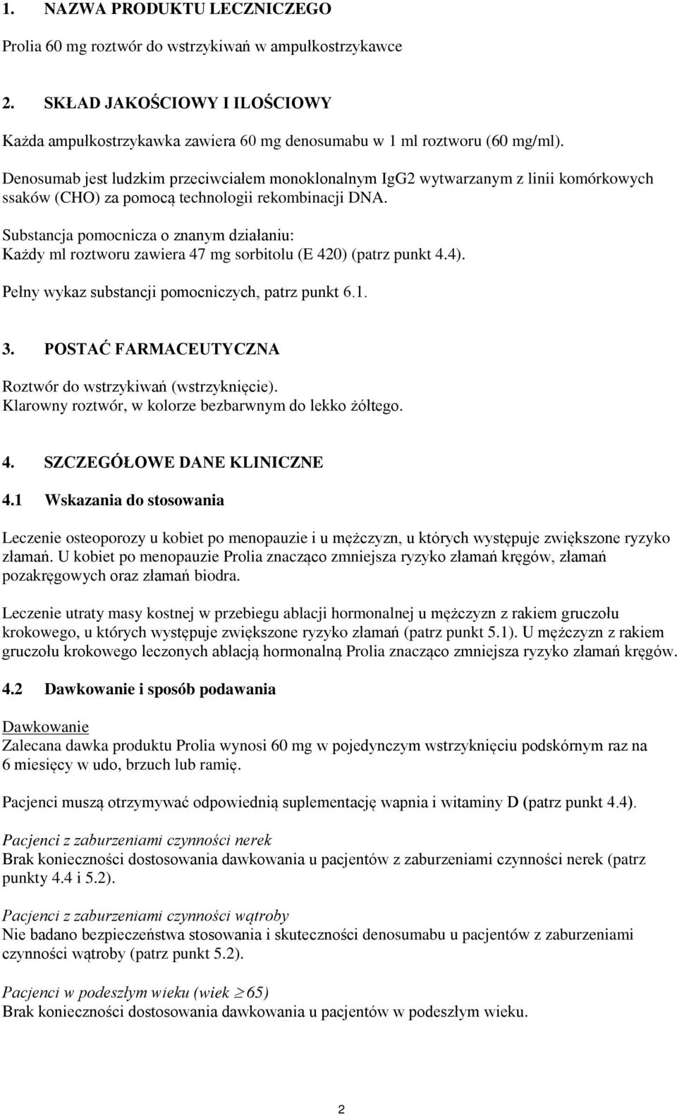Substancja pomocnicza o znanym działaniu: Każdy ml roztworu zawiera 47 mg sorbitolu (E 420) (patrz punkt 4.4). Pełny wykaz substancji pomocniczych, patrz punkt 6.1. 3.