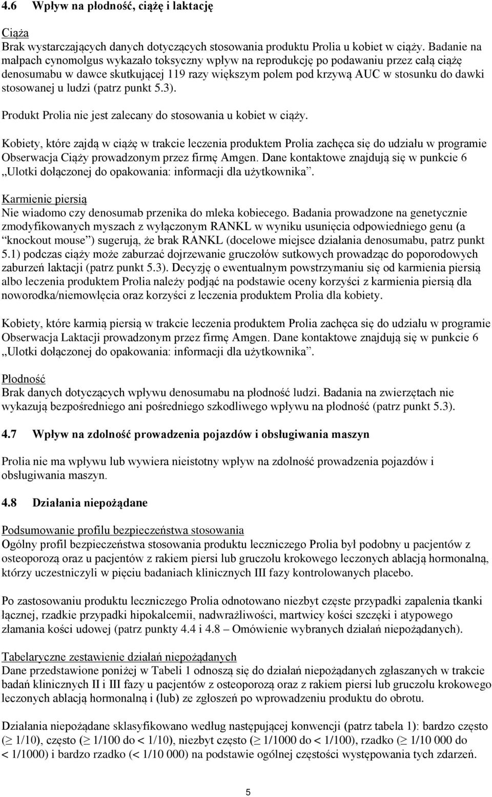 stosowanej u ludzi (patrz punkt 5.3). Produkt Prolia nie jest zalecany do stosowania u kobiet w ciąży.