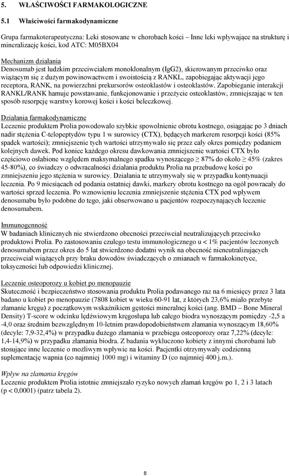 jest ludzkim przeciwciałem monoklonalnym (IgG2), skierowanym przeciwko oraz wiążącym się z dużym powinowactwem i swoistością z RANKL, zapobiegając aktywacji jego receptora, RANK, na powierzchni