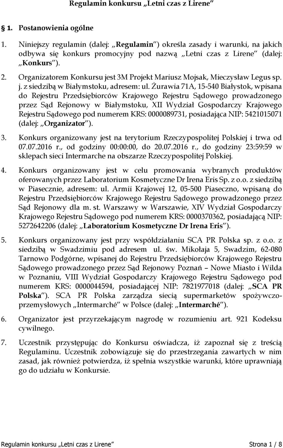 Organizatorem Konkursu jest 3M Projekt Mariusz Mojsak, Mieczysław Legus sp. j. z siedzibą w Białymstoku, adresem: ul.