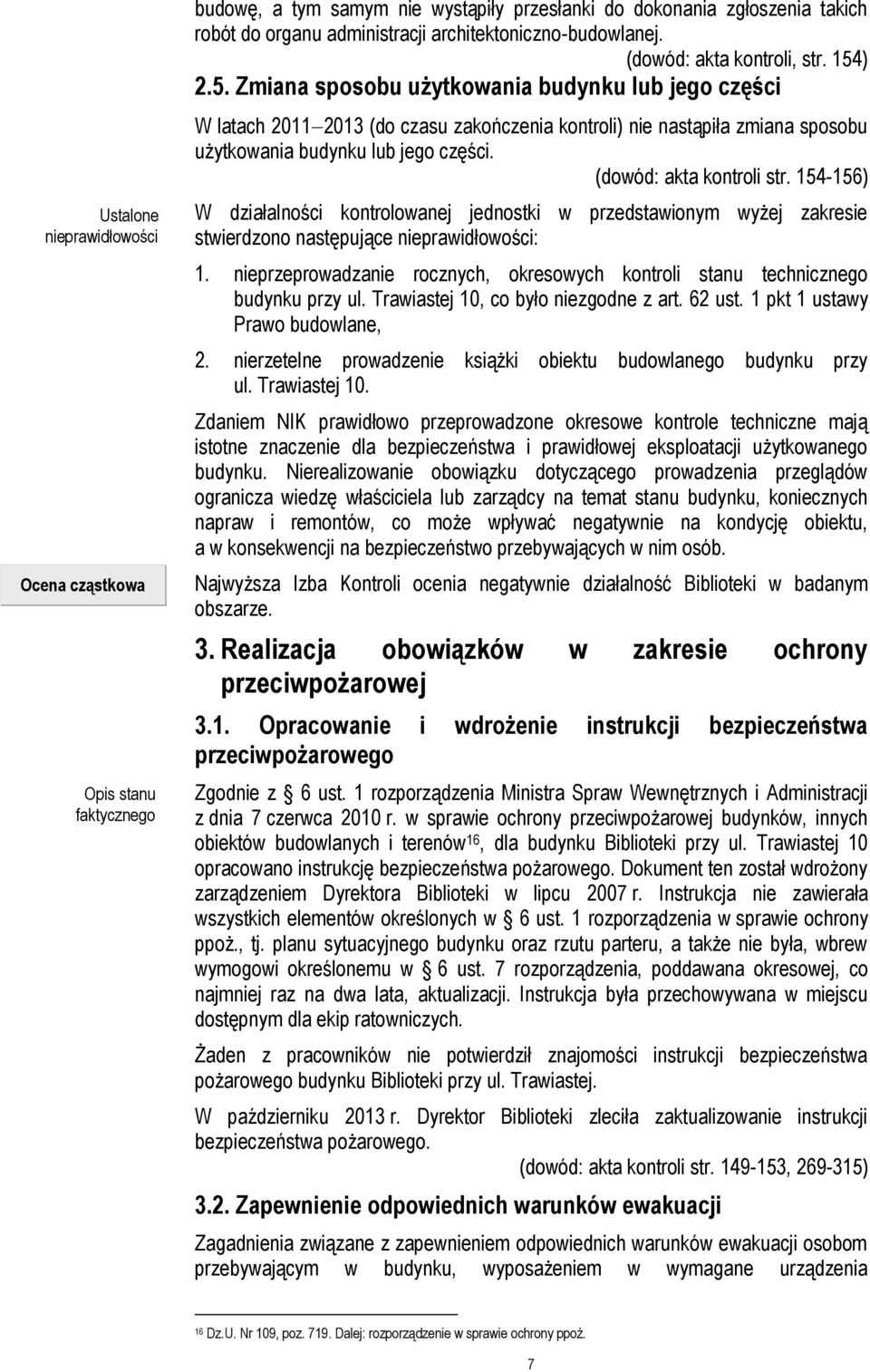 (dowód: akta kontroli str. 154-156) W działalności kontrolowanej jednostki w przedstawionym wyżej zakresie stwierdzono następujące nieprawidłowości: 1.