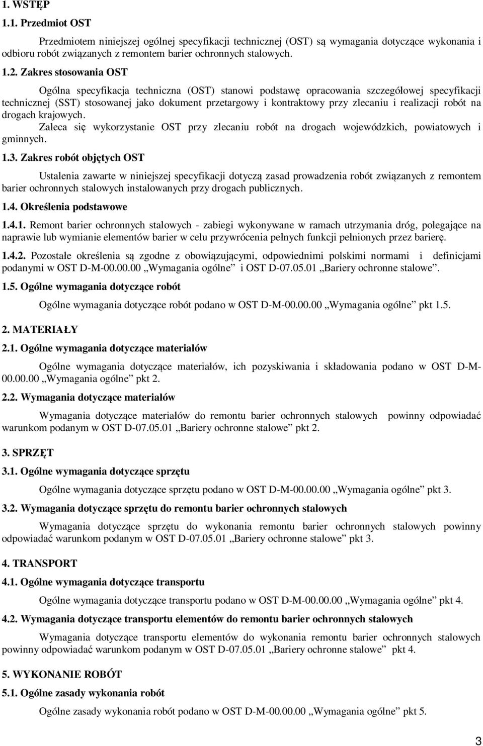 realizacji robót na drogach krajowych. Zaleca si wykorzystanie OST przy zlecaniu robót na drogach wojewódzkich, powiatowych i gminnych. 1.3.