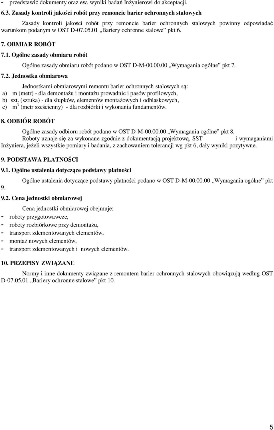 01 Bariery ochronne stalowe pkt 6. 7. OBMIAR ROBÓT 7.1. Ogólne zasady obmiaru robót Ogólne zasady obmiaru robót podano w OST D-M-00.00.00 Wymagania ogólne pkt 7. 7.2.