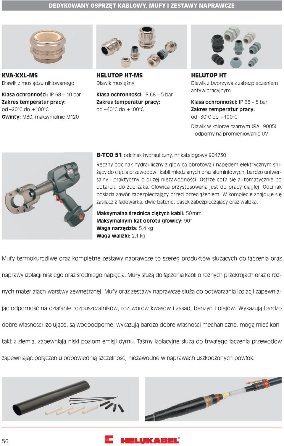 Zakres temperatur pracy: od -30 C do +100 C Dławik w kolorze czarnym (RAL 9005) odporny na promieniowanie UV B-TCO 51 odcinak hydrauliczny, nr katalogowy 904730 Ręczny odcinak hydrauliczny z głowicą