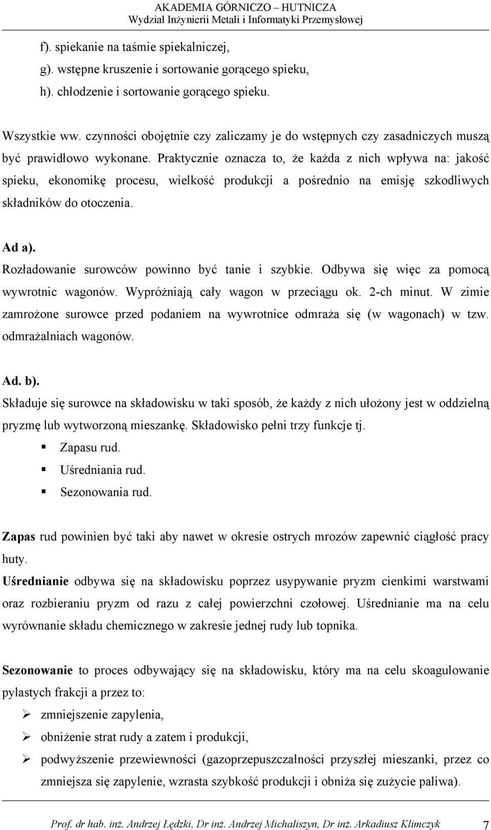 Praktycznie oznacza to, że każda z nich wpływa na: jakość spieku, ekonomikę procesu, wielkość produkcji a pośrednio na emisję szkodliwych składników do otoczenia. Ad a).
