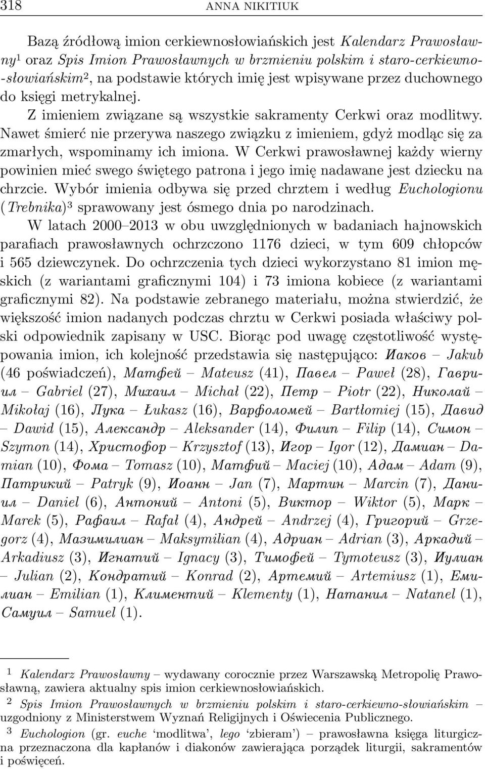 Nawet śmierć nie przerywa naszego związku z imieniem, gdyż modląc się za zmarłych, wspominamy ich imiona.