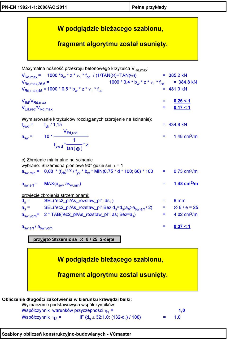 ścinanie): f ywd = f yk / 1,15 = 434,8 kn V Ed,red a sw = 10 * 1 f yw d * * tan( Θ ) z = 1,48 cm 2 /m c) Zbrojenie minimalne na ścinanie wybrano: Strzemiona pioniowe 90 gdzie sin α = 1 a sw,min =