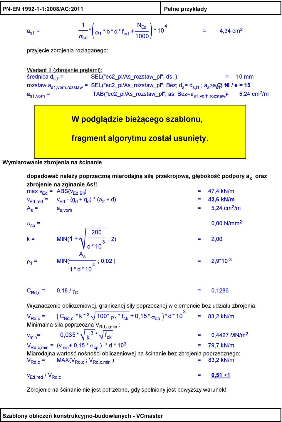 s1,vorh,rozstaw )= 5,24 cm 2 /m Wymiarowanie zbrojenia na ścinanie dopadować należy poprzeczną miarodajną siłę przekrojową, głębokość podpory a x oraz zbrojenie na zginanie As!