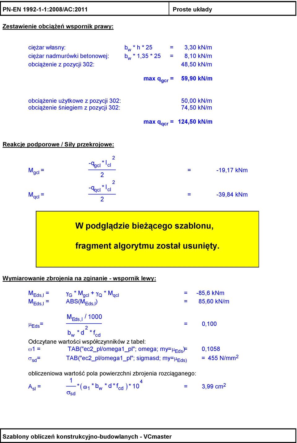 = M qcl = 2 -q gcl * l cl 2 2 -q qcl * l cl 2 = -19,17 knm = -39,84 knm Wymiarowanie zbrojenia na zginanie - wspornik lewy: M Eds,l = γ G * M gcl + γ Q * M qcl = -85,6 knm M Eds,l = ABS(M Eds,l ) =