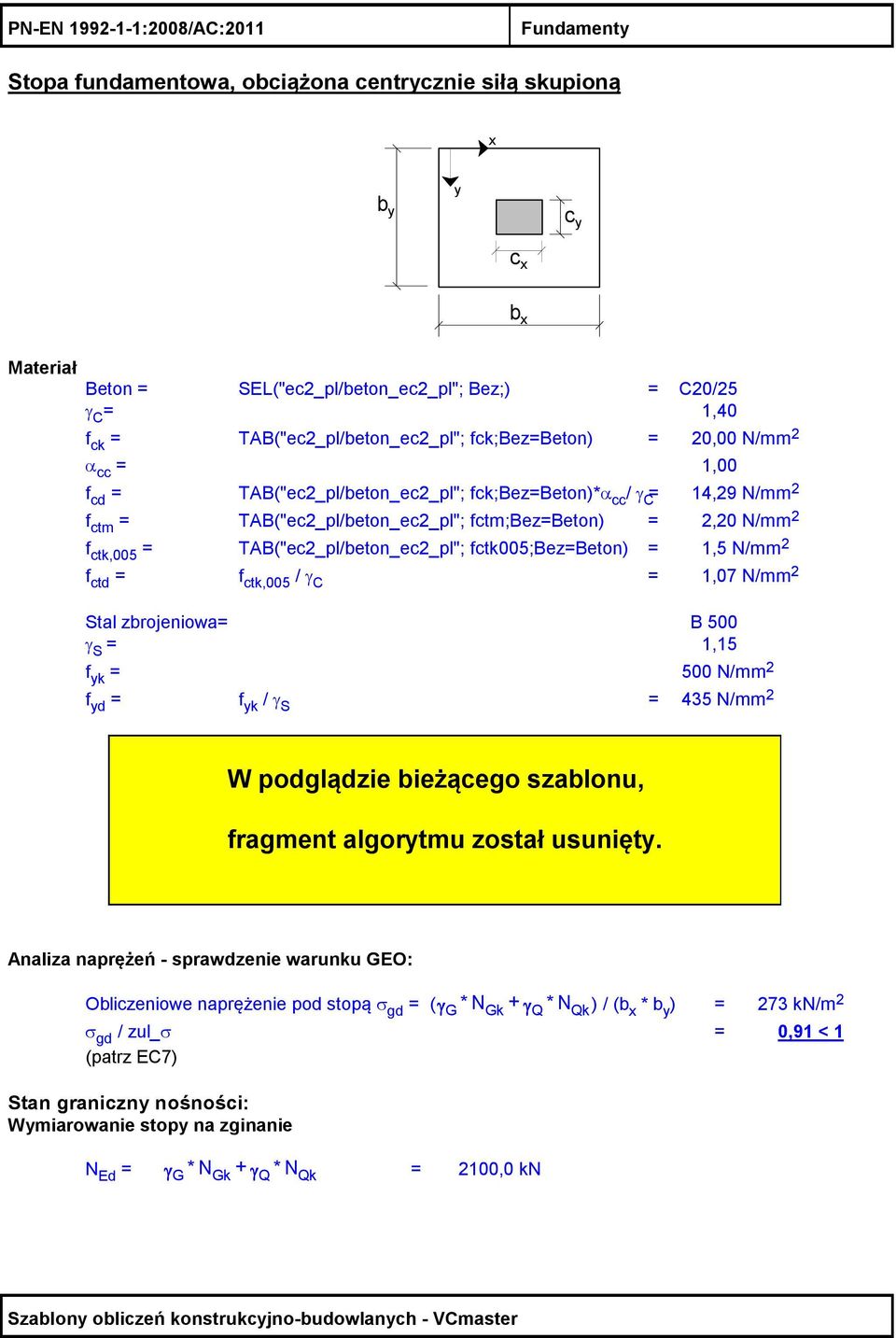 2,20 N/mm 2 f ctk,005 = TAB("ec2_pl/beton_ec2_pl"; fctk005;bez=beton) = 1,5 N/mm 2 f ctd = f ctk,005 / γ C = 1,07 N/mm 2 Stal zbrojeniowa= B 500 γ S = 1,15 f yk = 500 N/mm 2 f yd = f yk / γ S = 435