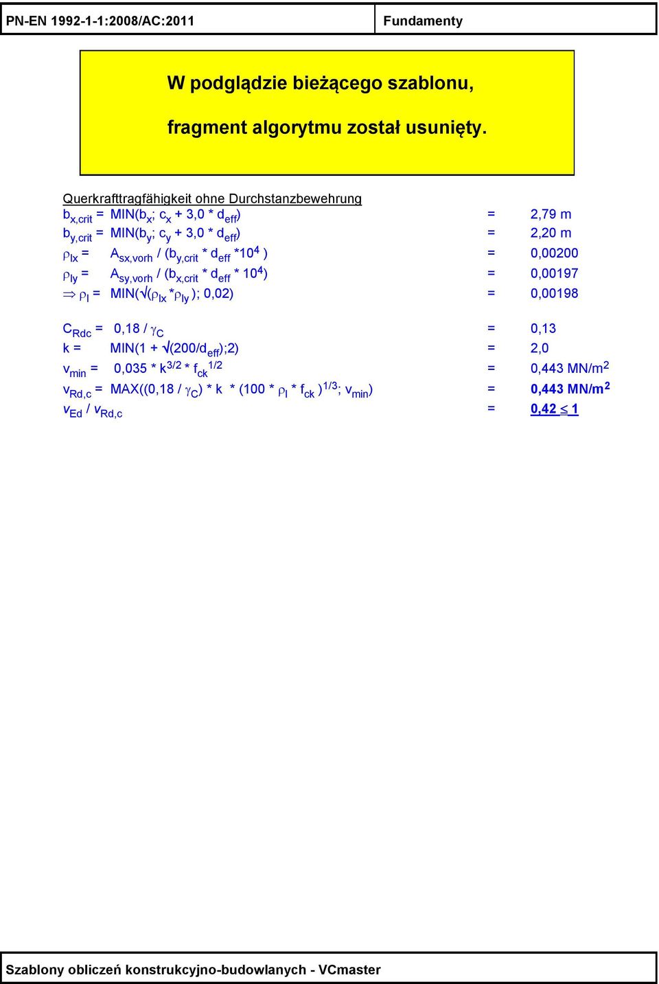 eff * 10 4 ) = 0,00197 ρ l = MIN( (ρ lx *ρ ly ); 0,02) = 0,00198 C Rdc = 0,18 / γ C = 0,13 k = MIN(1 + (200/d eff );2) = 2,0 v min =