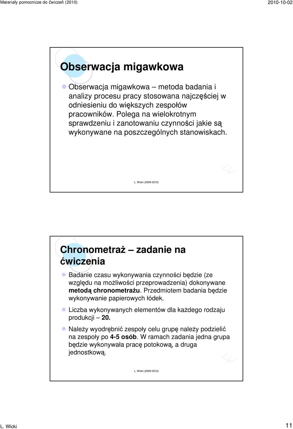 Chronometraż zadanie na ćwiczenia Badanie czasu wykonywania czynności będzie (ze względu na możliwości przeprowadzenia) dokonywane metodą chronometrażu.