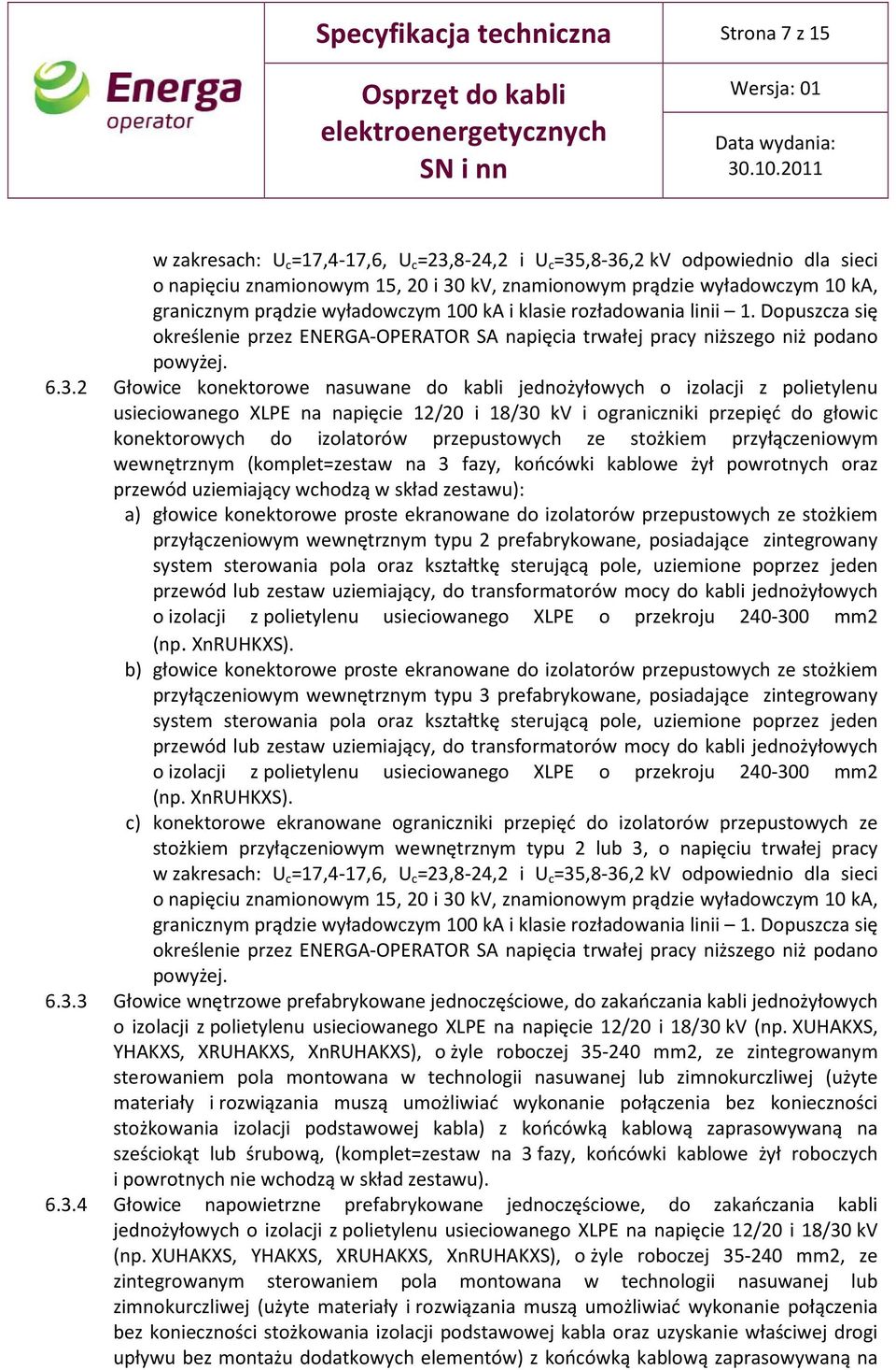 2 Głowice konektorowe nasuwane do kabli jednożyłowych o izolacji z polietylenu usieciowanego XLPE na napięcie 12/20 i 18/30 kv i ograniczniki przepięć do głowic konektorowych do izolatorów