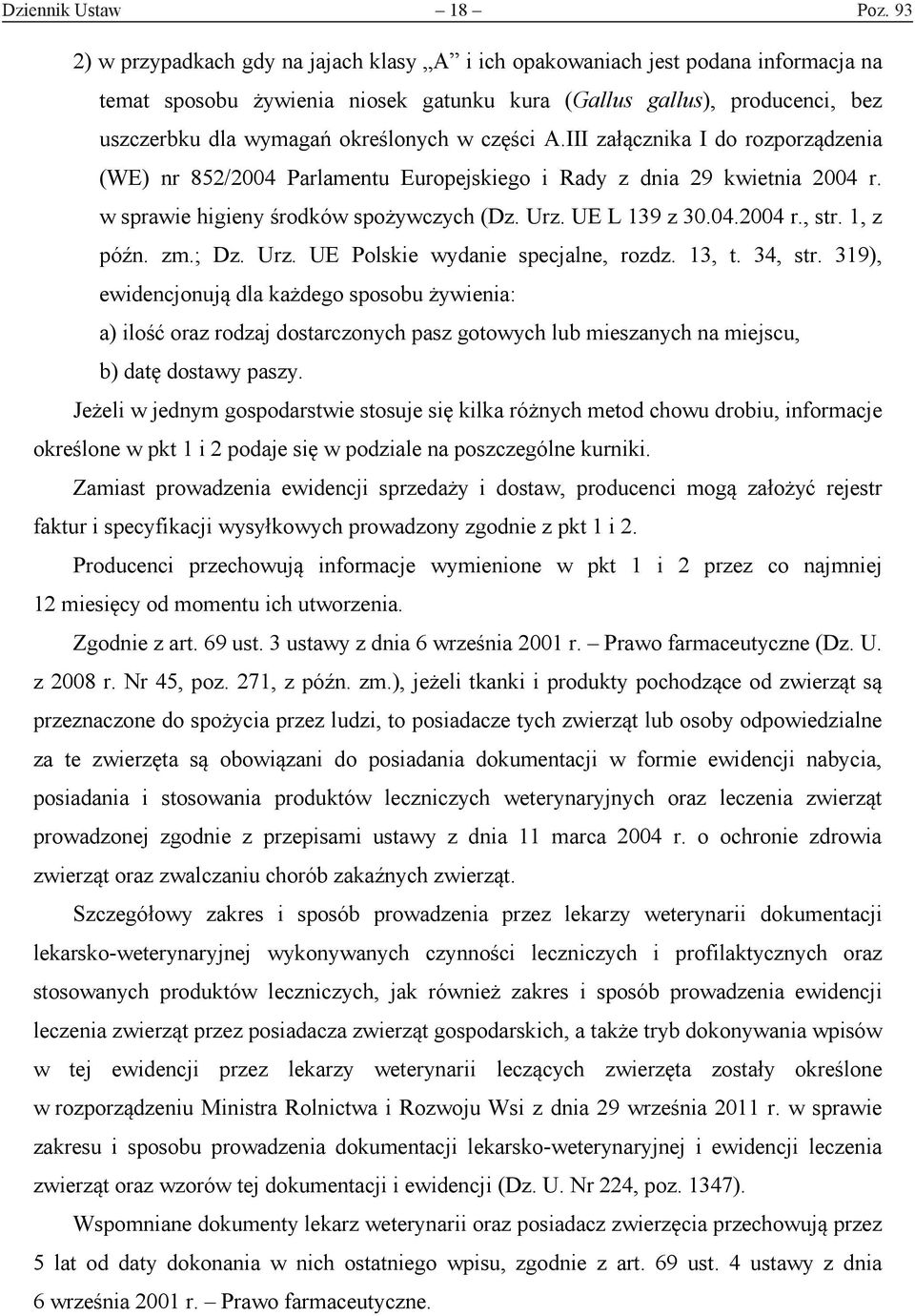 części A.III załącznika I do rozporządzenia (WE) nr 852/2004 Parlamentu Europejskiego i Rady z dnia 29 kwietnia 2004 r. w sprawie higieny środków spożywczych (Dz. Urz. UE L 139 z 30.04.2004 r., str.