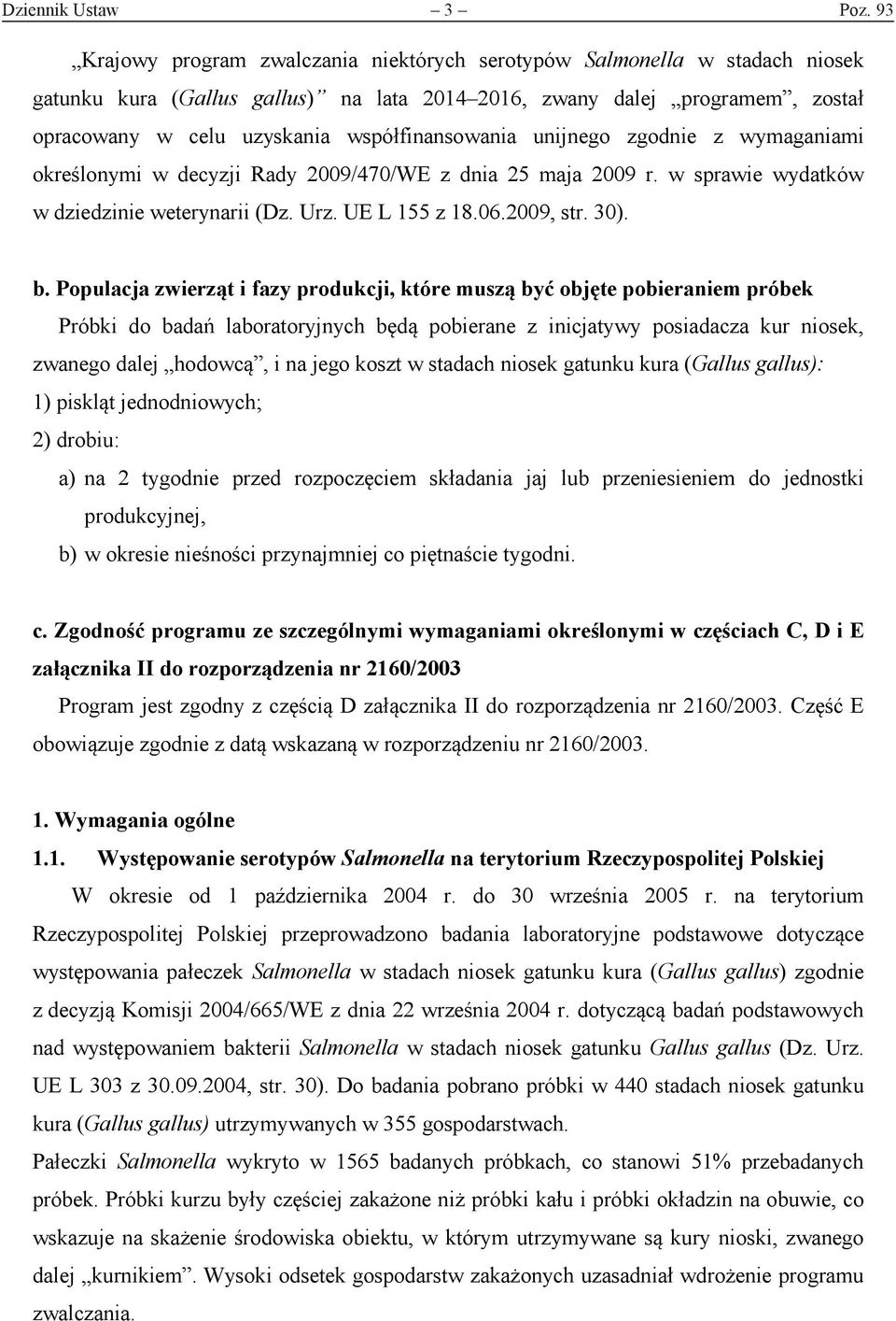 współfinansowania unijnego zgodnie z wymaganiami określonymi w decyzji Rady 2009/470/WE z dnia 25 maja 2009 r. w sprawie wydatków w dziedzinie weterynarii (Dz. Urz. UE L 155 z 18.06.2009, str. 30). b.