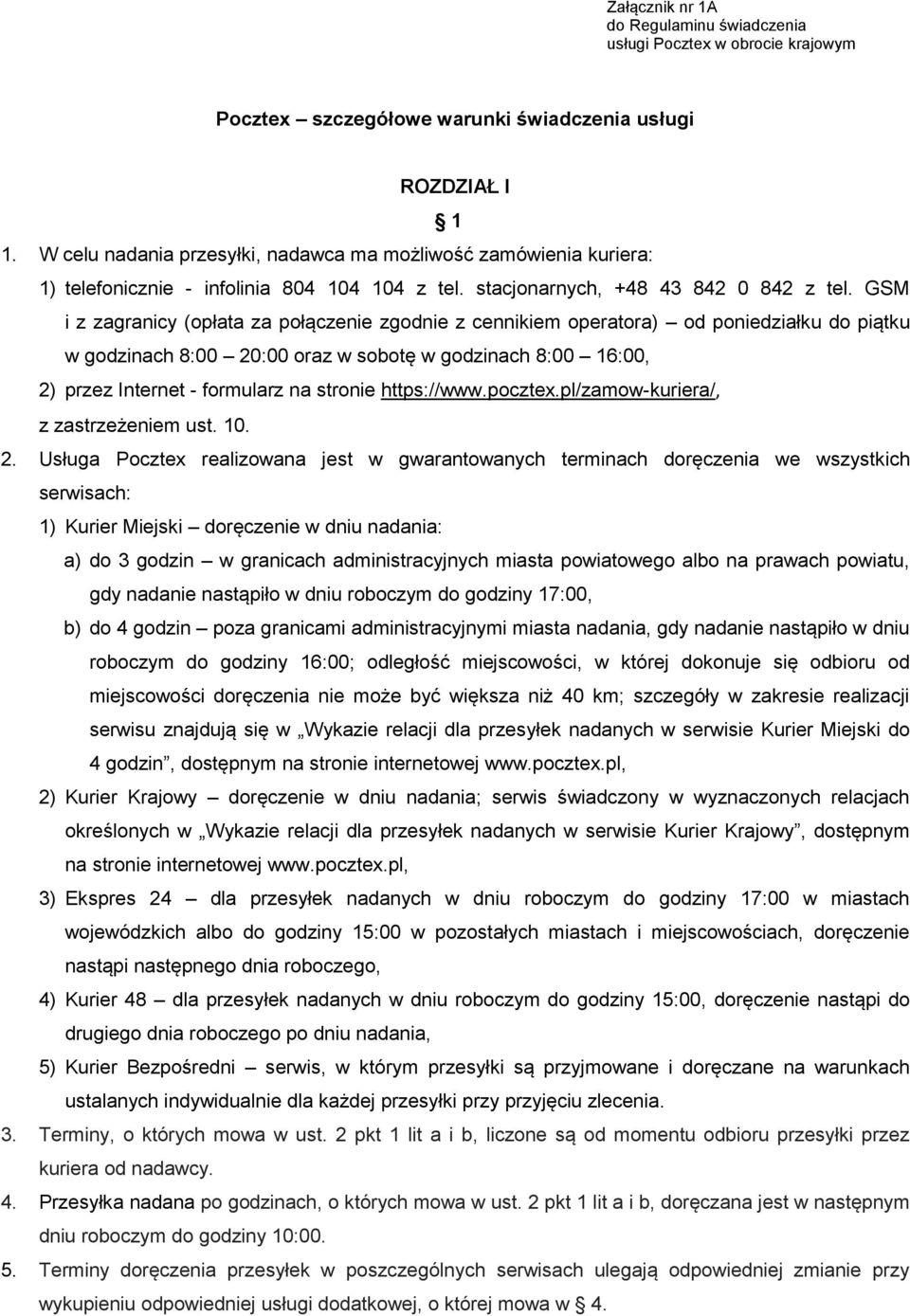 GSM i z zagranicy (opłata za połączenie zgodnie z cennikiem operatora) od poniedziałku do piątku w godzinach 8:00 20:00 oraz w sobotę w godzinach 8:00 16:00, 2) przez Internet - formularz na stronie