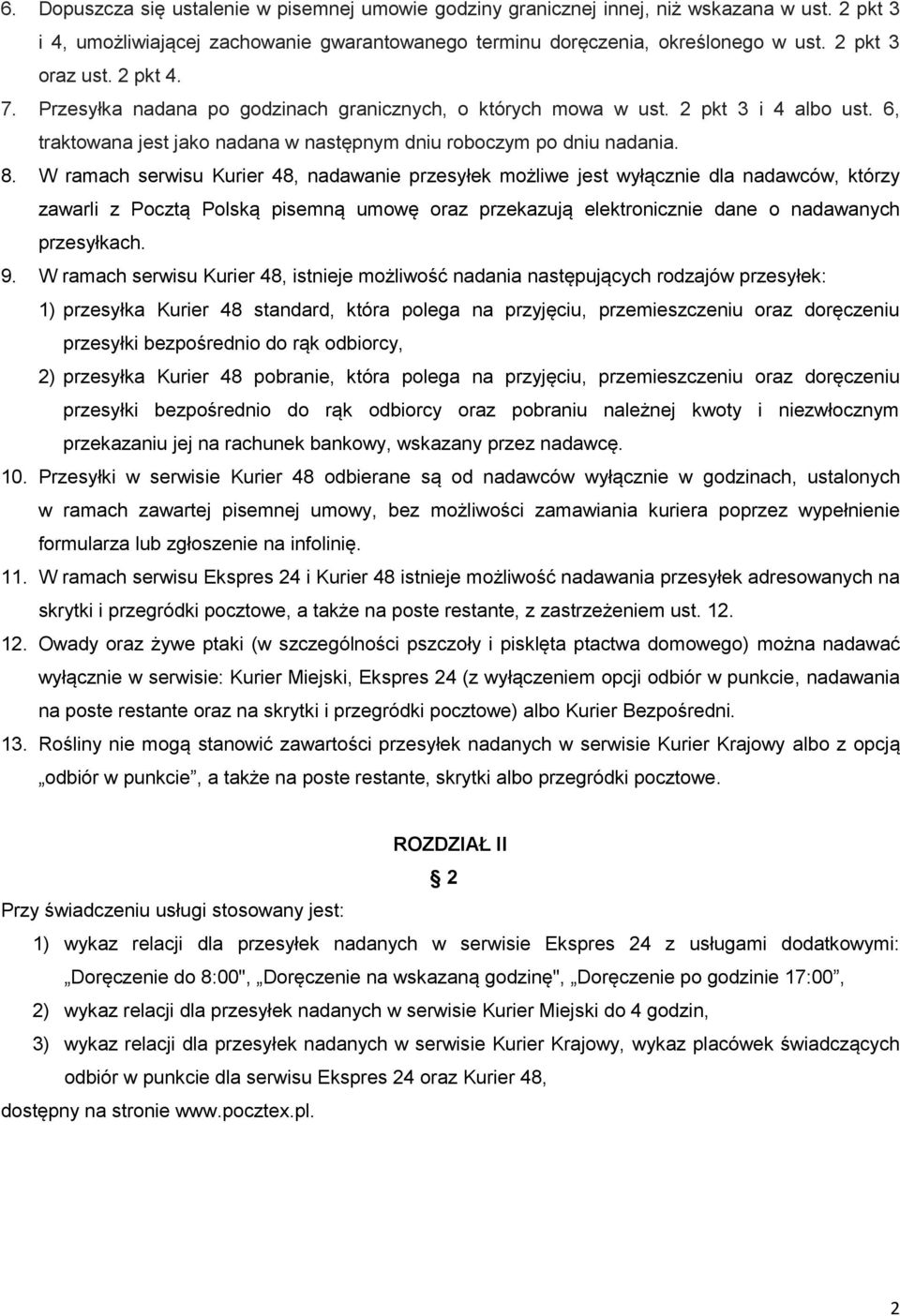 W ramach serwisu Kurier 48, nadawanie przesyłek możliwe jest wyłącznie dla nadawców, którzy zawarli z Pocztą Polską pisemną umowę oraz przekazują elektronicznie dane o nadawanych przesyłkach. 9.