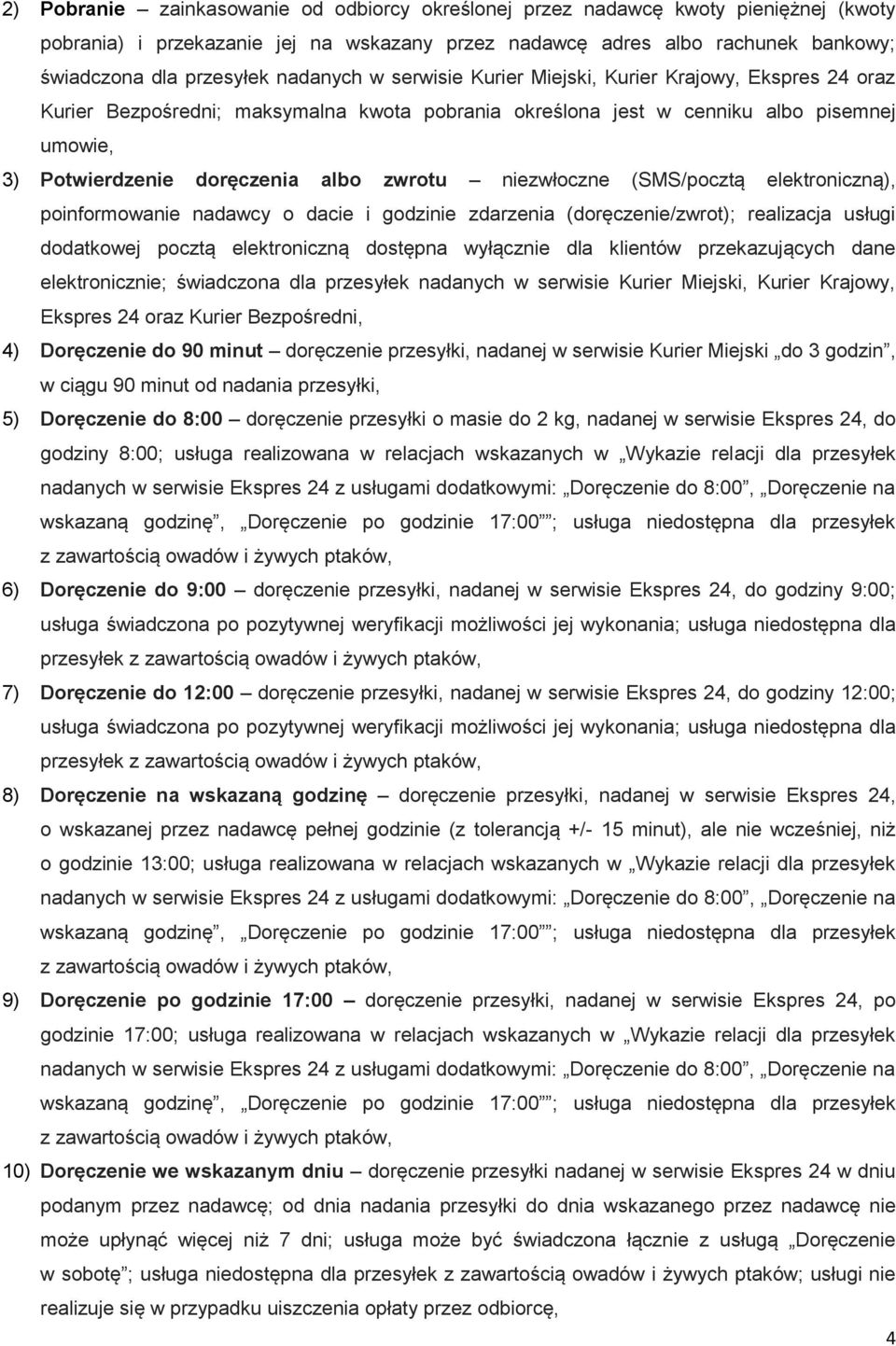 zwrotu niezwłoczne (SMS/pocztą elektroniczną), poinformowanie nadawcy o dacie i godzinie zdarzenia (doręczenie/zwrot); realizacja usługi dodatkowej pocztą elektroniczną dostępna wyłącznie dla